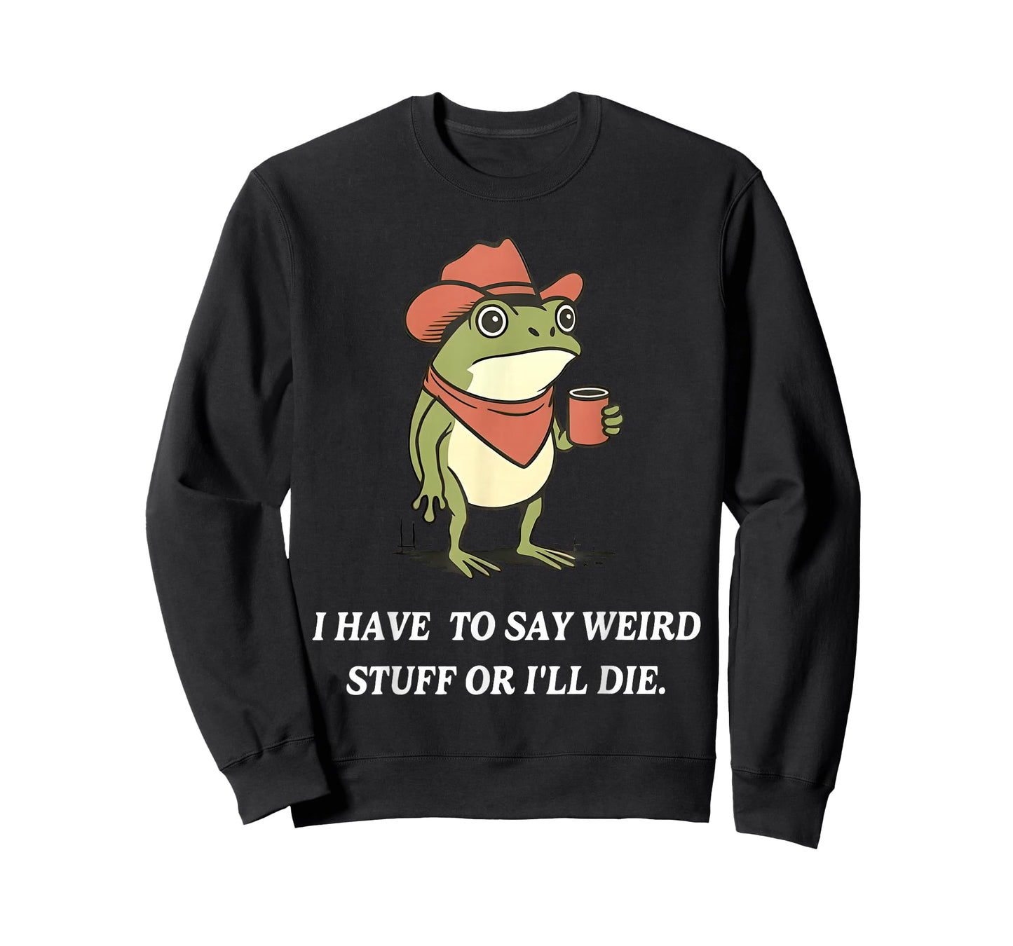 I Have to Say Weird Stuff Or I'll Die Funny Frog Cowboy Meme T-Shirt