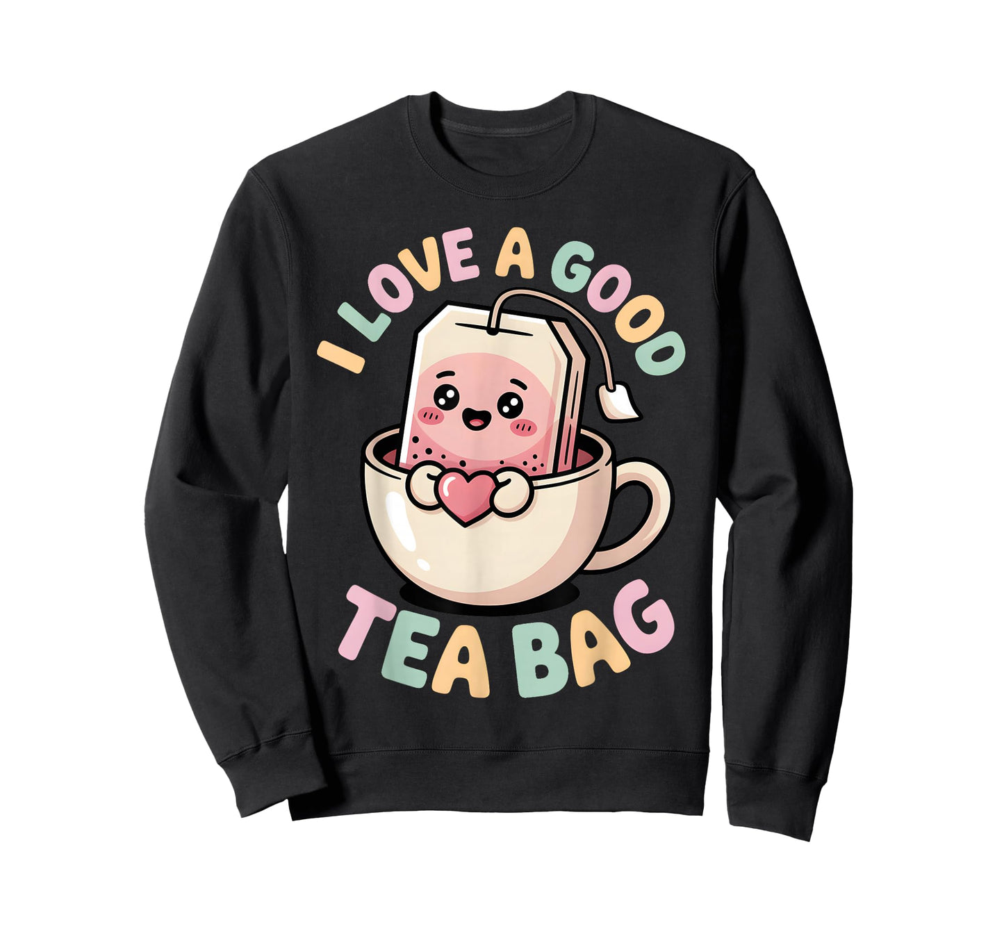 I Love a Good Tea Bag Funny Humor Lovers and Drinkers T-Shirt