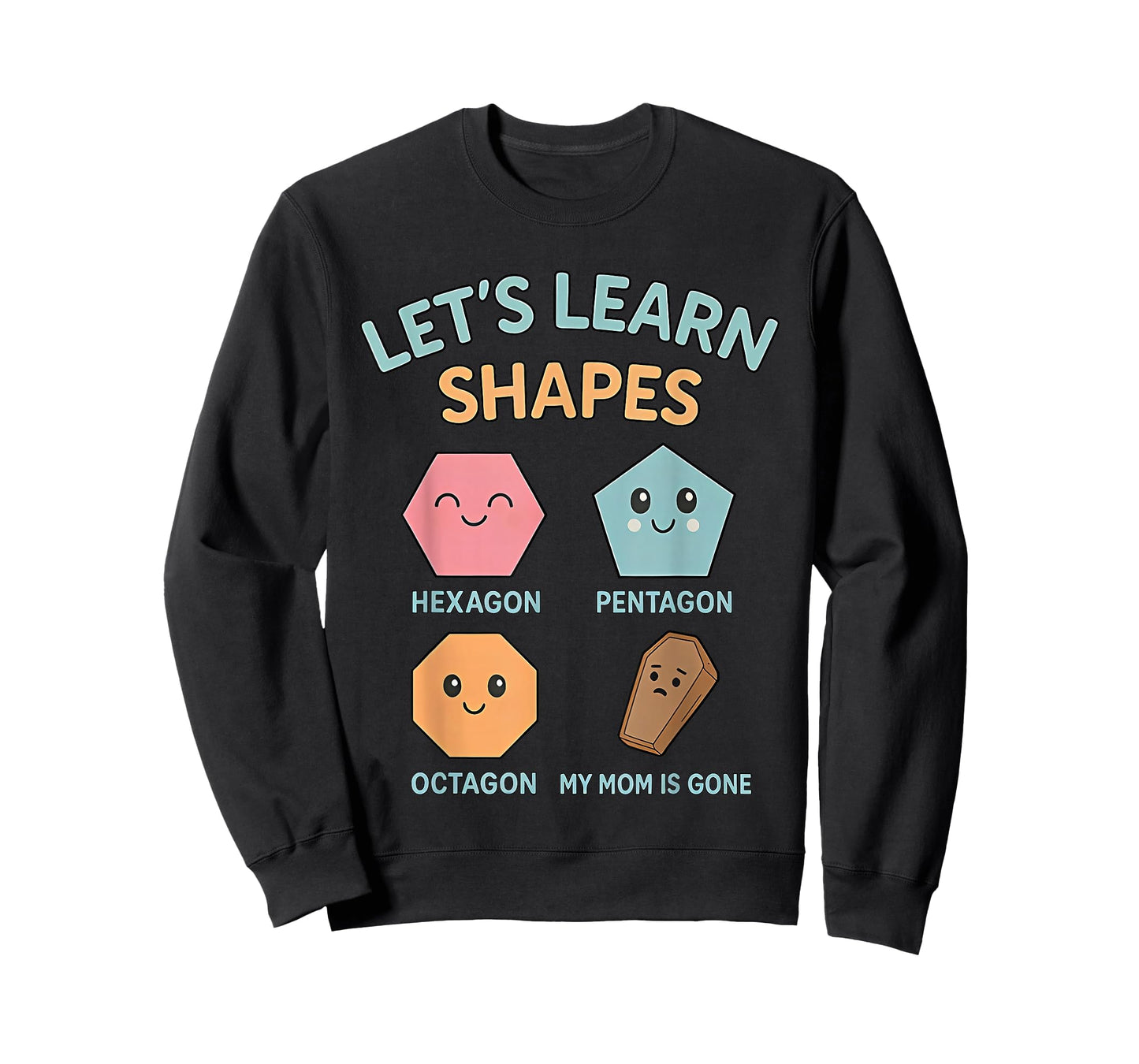 Lets Learn Shapes My mom is Gone T-Shirt
