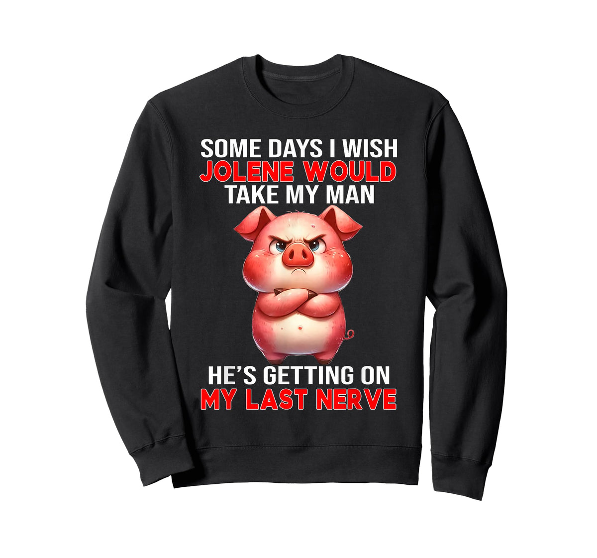 Some Days I Wish Jolene Would Take My Man He's Getting On My T-Shirt