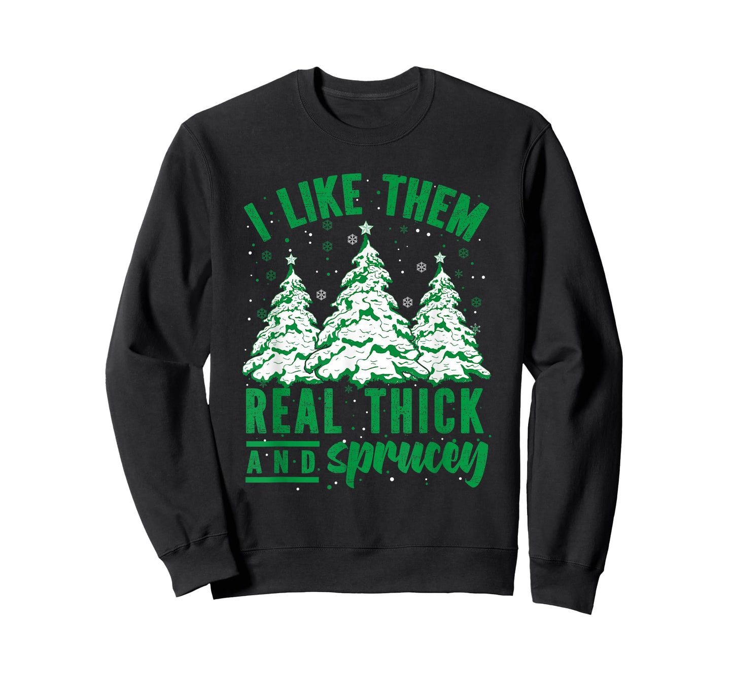 I Like Them Real Thick and Sprucey Christmas Funny Sayings T-Shirt