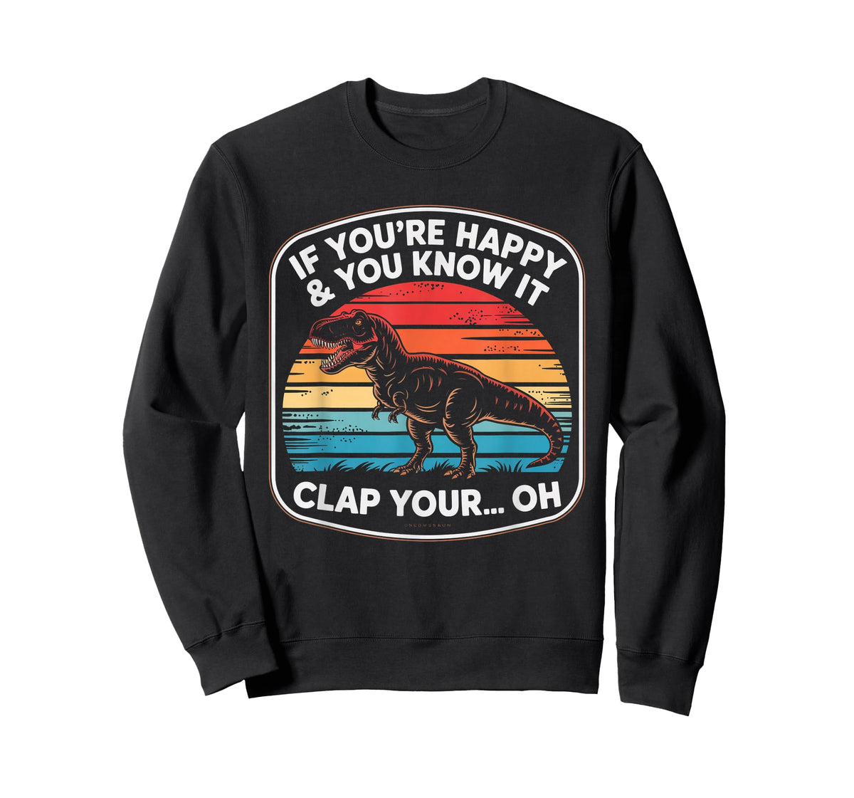 Funny If You’re Happy and You Know It T Rex Saying Humor T-Shirt