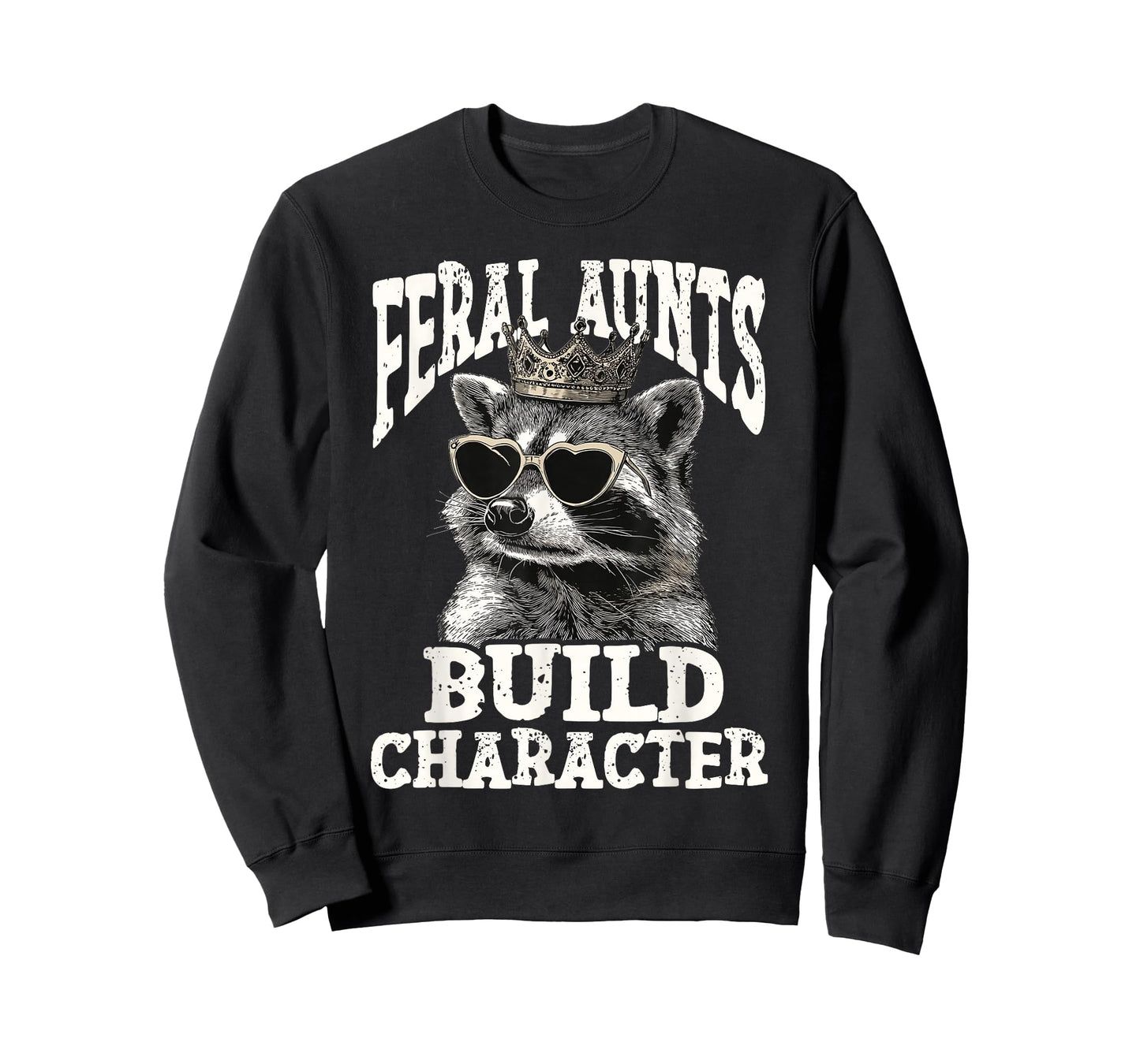 Funny Raccoon - Feral Aunts Build Character Feral Aunt T-Shirt