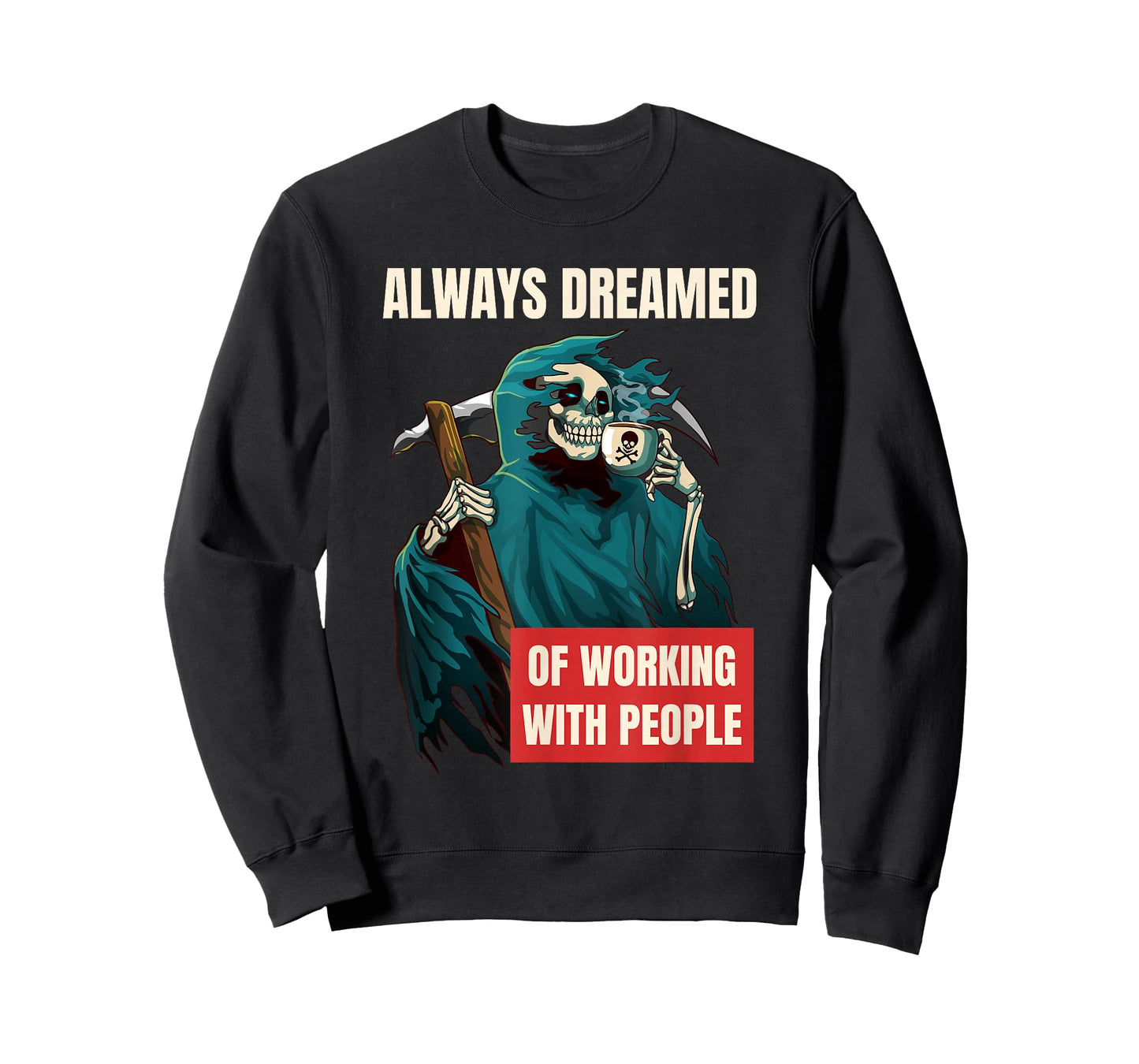 Always Dreamed of Working with People Grim Reaper T-Shirt