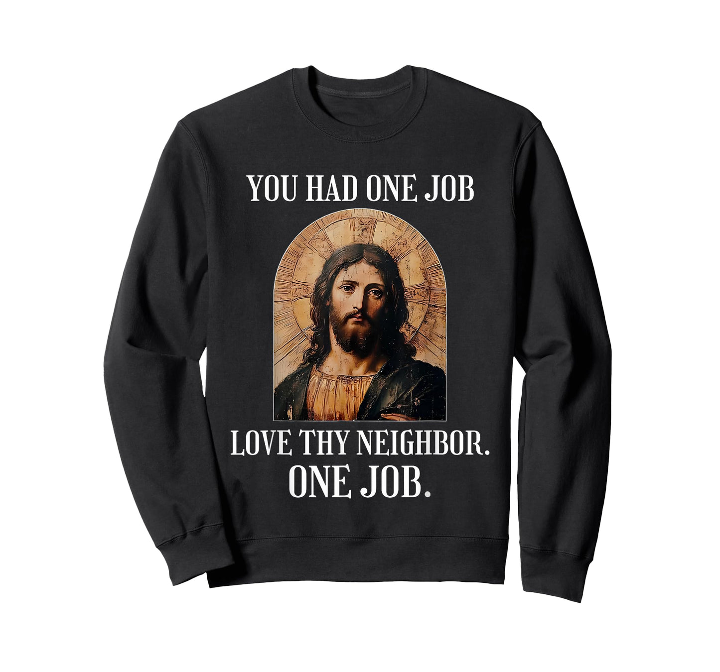 You Had One Job Love Thy Neighbor One Job Portrait of Jesus T-Shirt