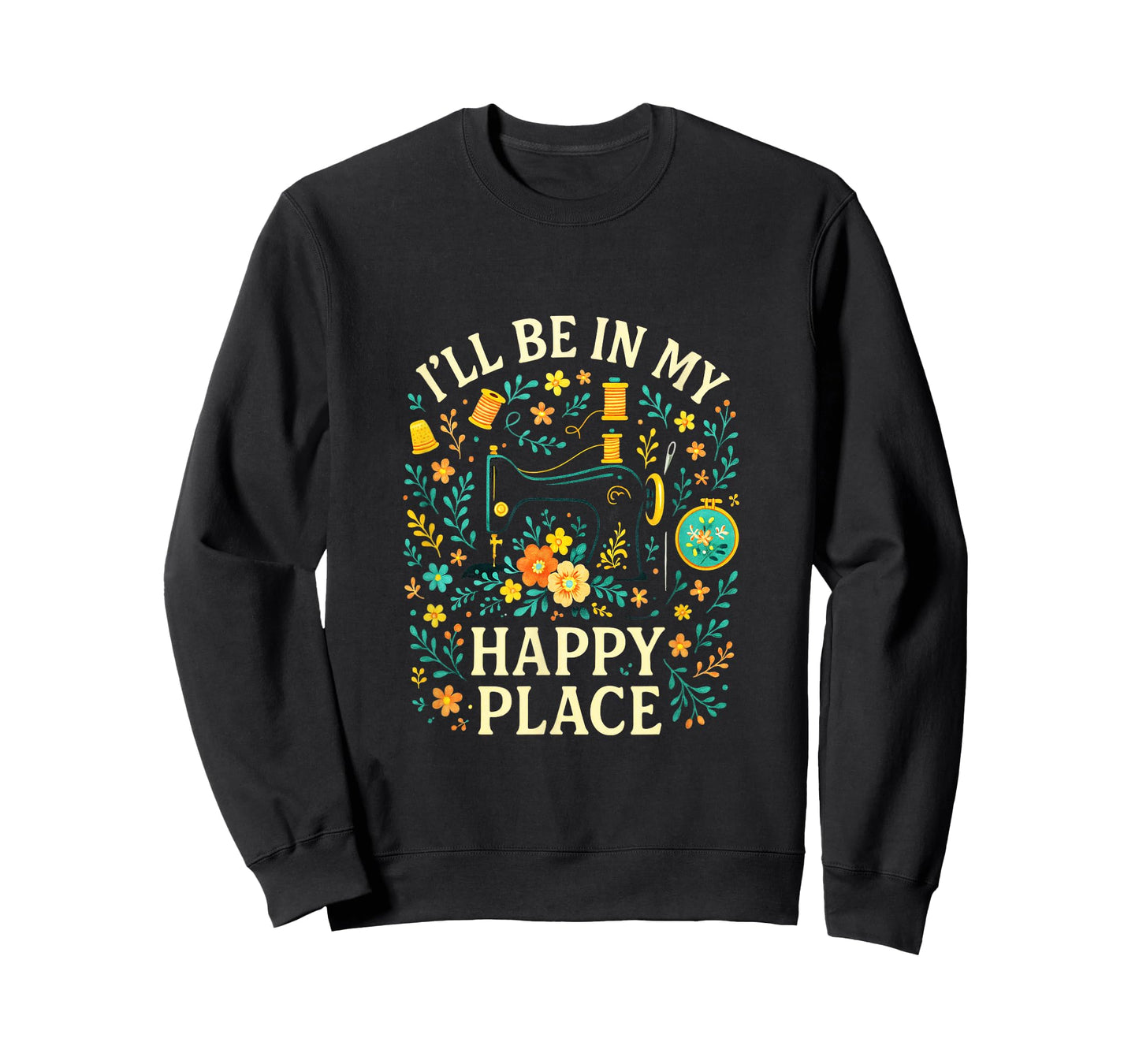 I'll BE in My Happy Place - Quilting Sewing Love T-Shirt