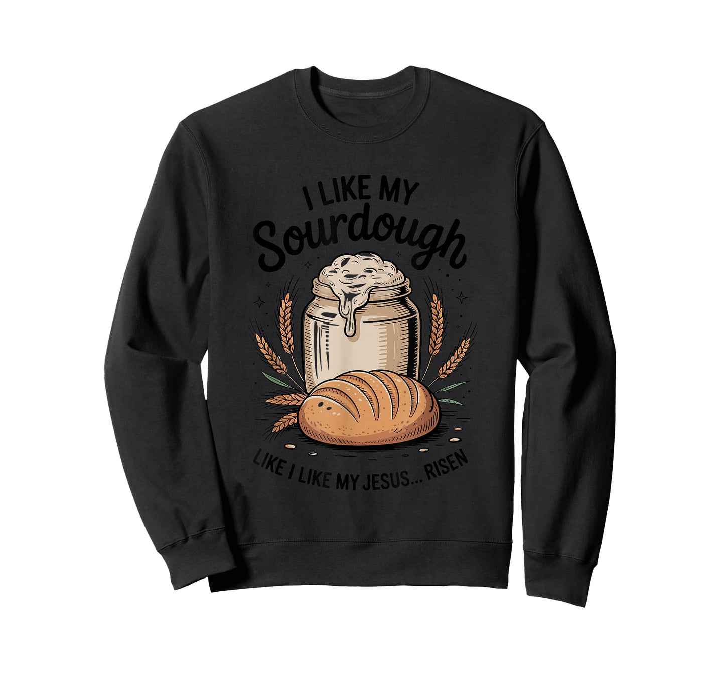 I Like My Sourdough Like I Like My Jesus, Baker Breadmaker T-Shirt