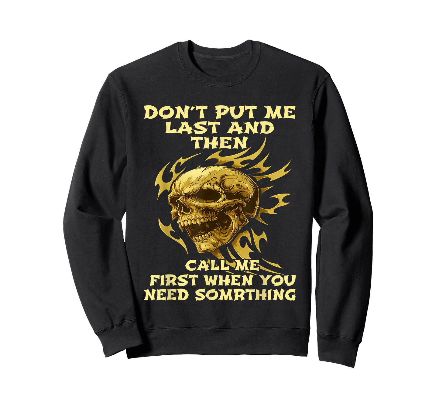 Skull Don't Put Me Last and Then Call Me First When You Need T-Shirt