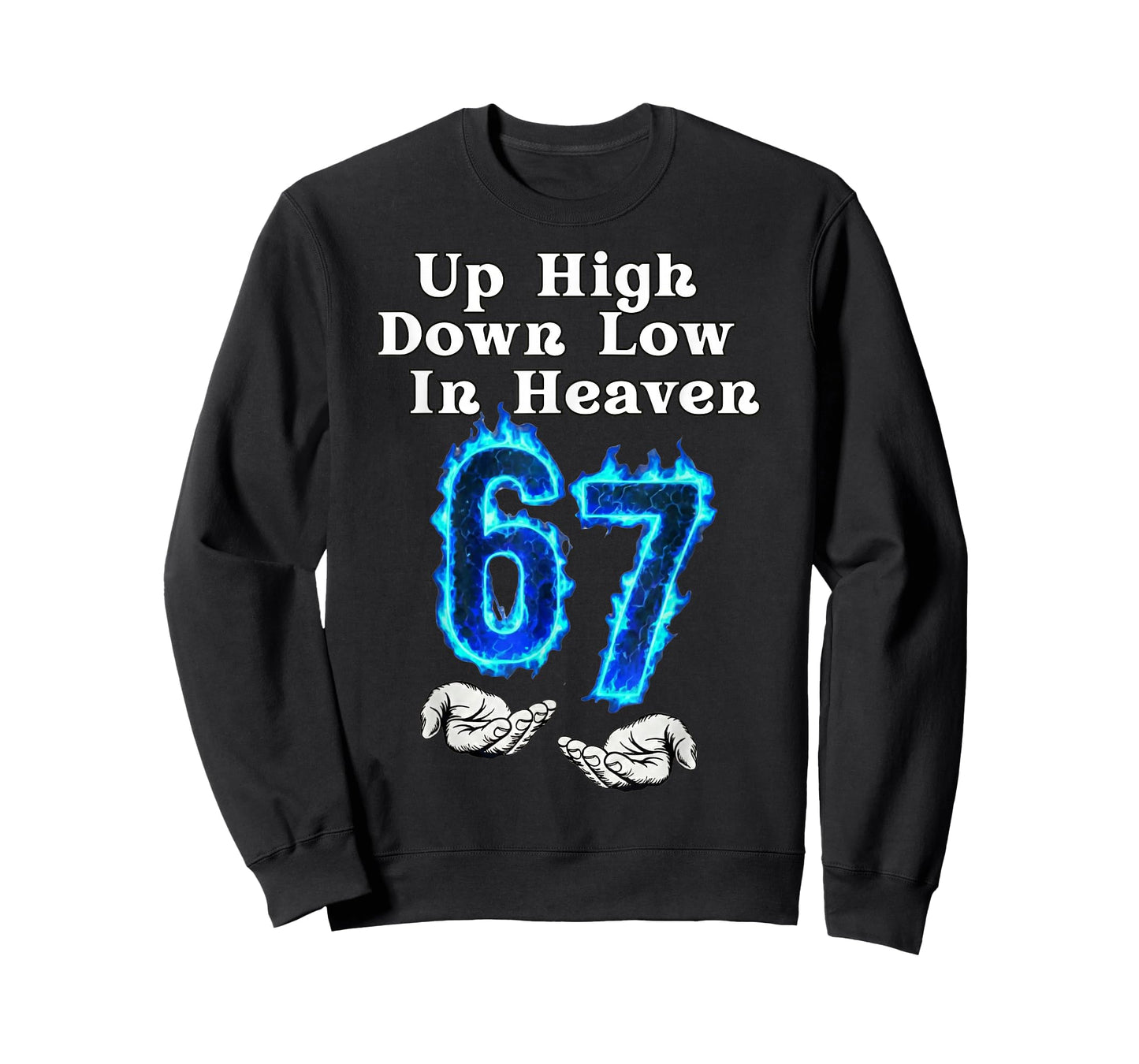 Up High Down Low in Heaven 67 Meme 6 7 Hands Six Seven Funny T-Shirt