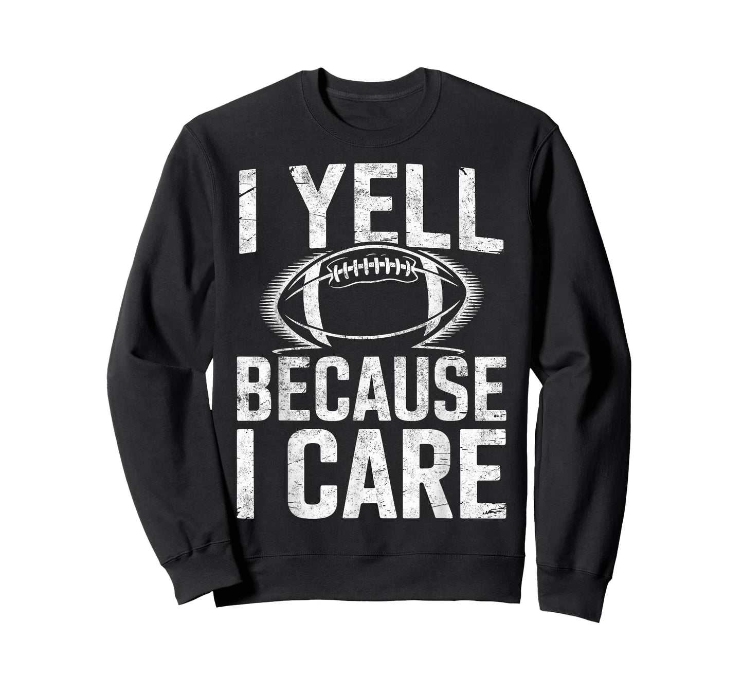 I Yell Because I Care Funny Sports Football Fan Player Joke T-Shirt