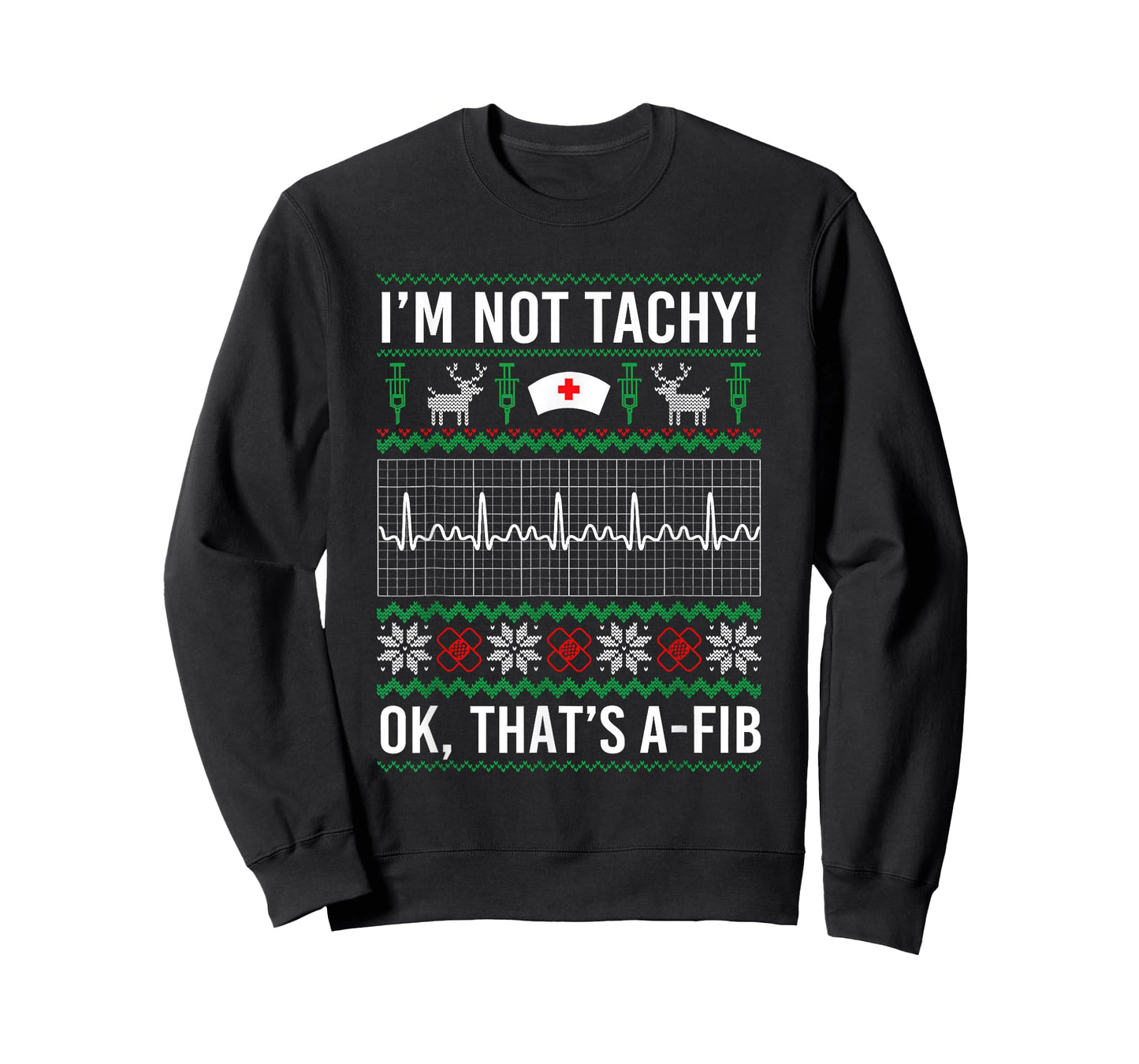 I'm Not Tachy Ok That's A Fib Funny Nurse Christmas Ugly T-Shirt