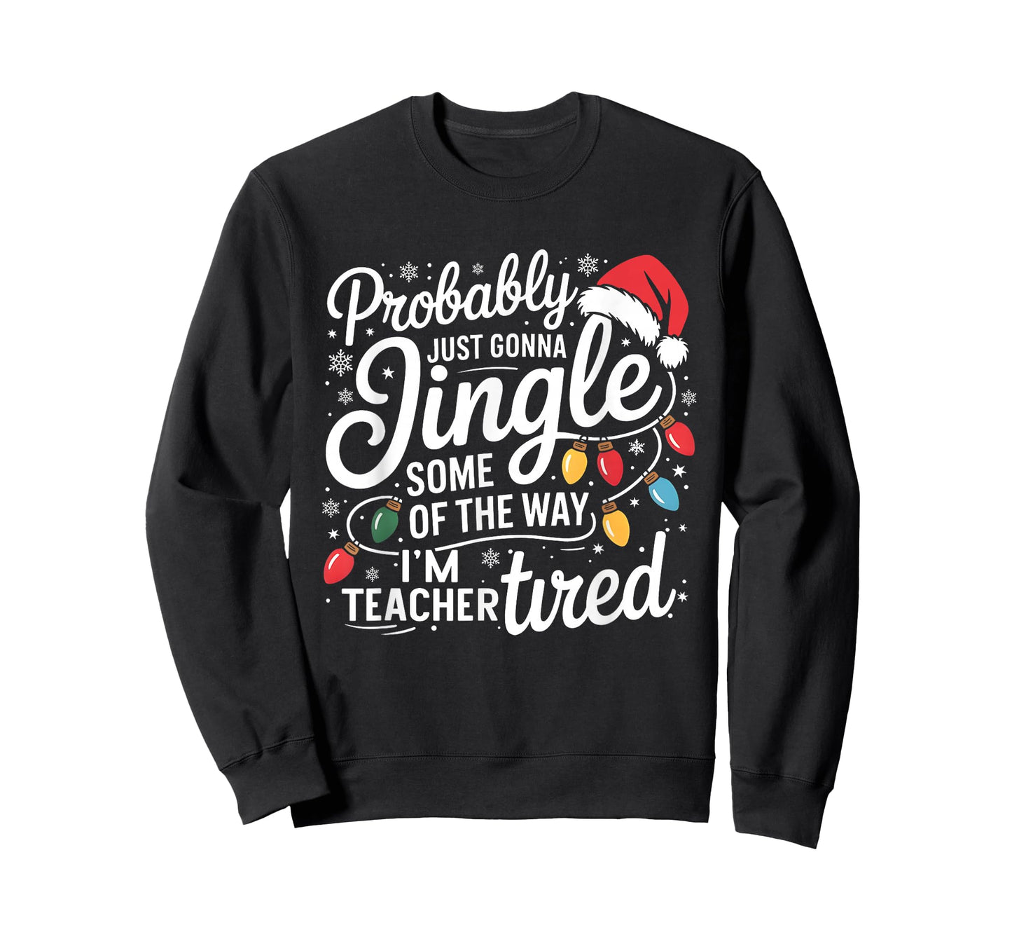 Probably Just Gonna Jingle Some of The Way I'm Teacher Tired T-Shirt