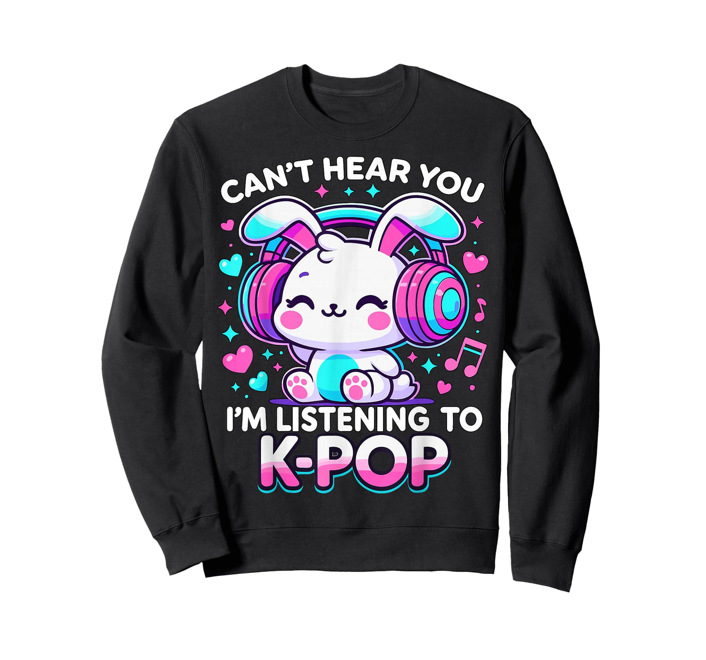 Kawaii Rabbit Can’t Hear You I’m Listening to K-Pop T-Shirt
