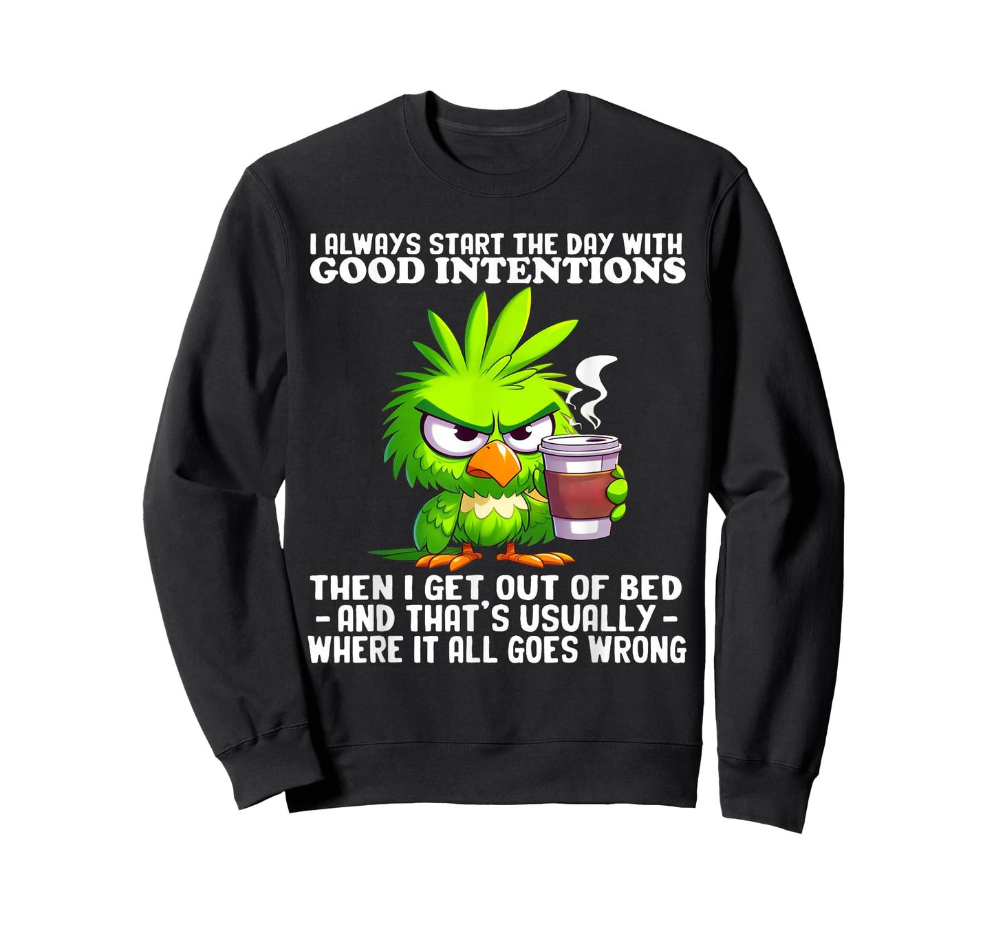 I Always Start The Day with Good Intentions Then I Get Out T-Shirt