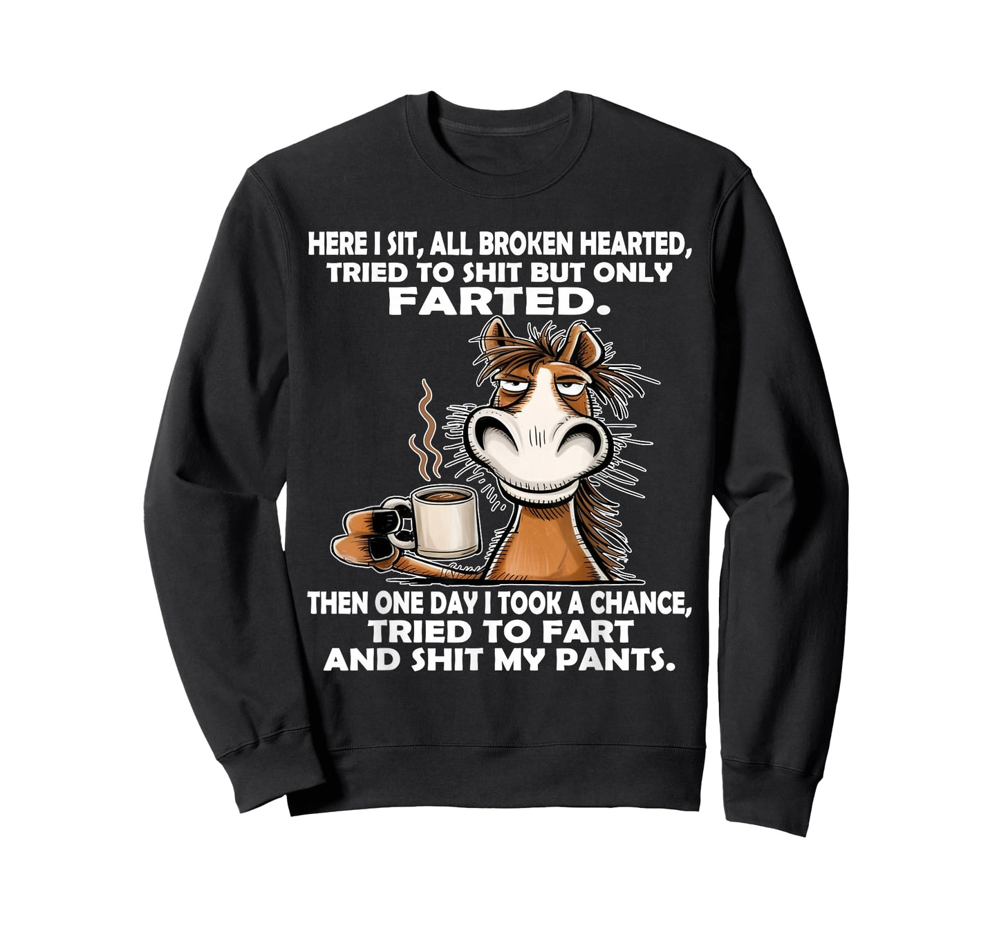 Here I Sit So Broken Hearted Went to Shit But Only Farted T-Shirt