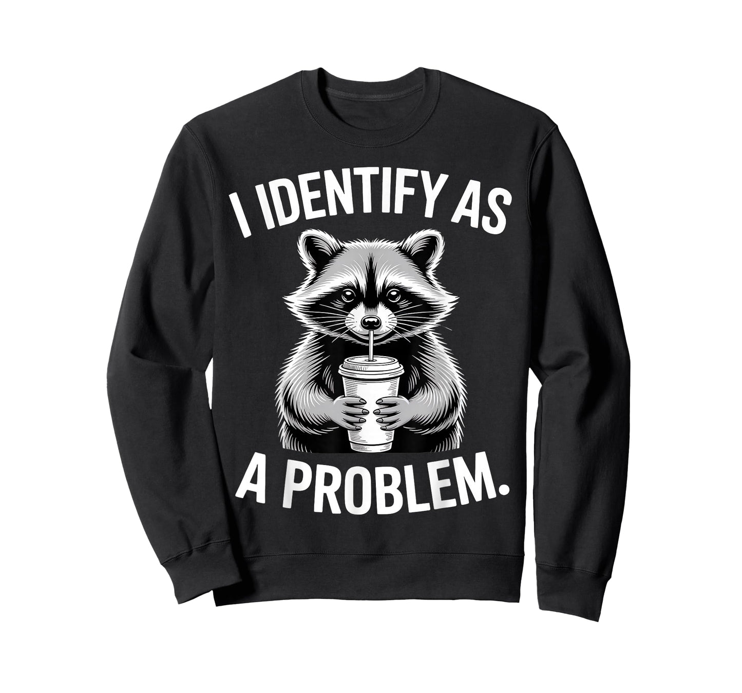 I Identify As A Problem Funny Raccoon Humor Sarcastic Saying T-Shirt