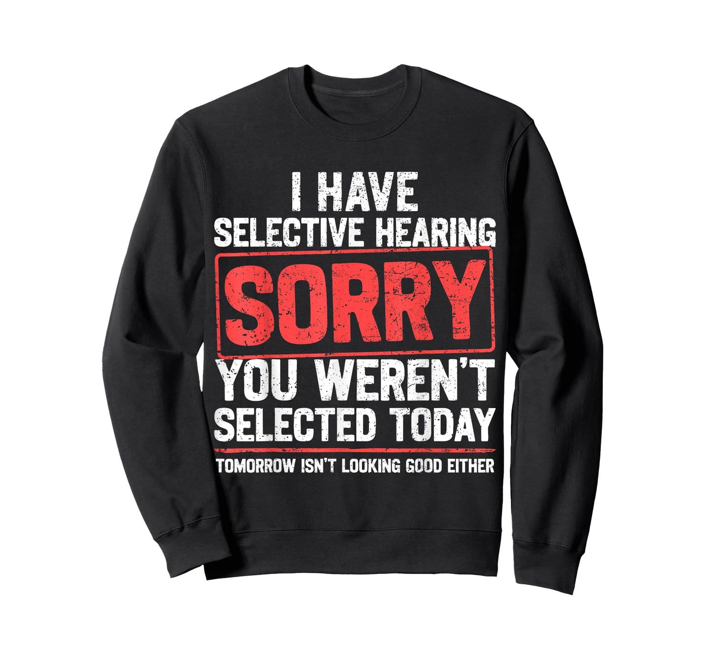 I Have Selective Hearing Funny Sarcastic Dad Grandpa Joke T-Shirt