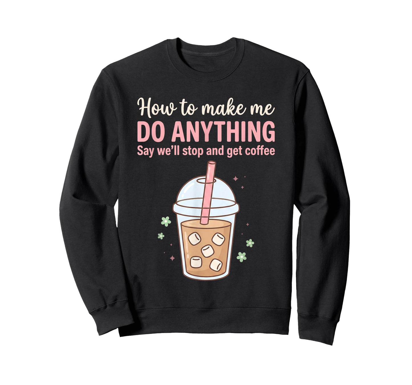 How to Make Me Do Anything Just Say We'll Get Coffee Quote T-Shirt