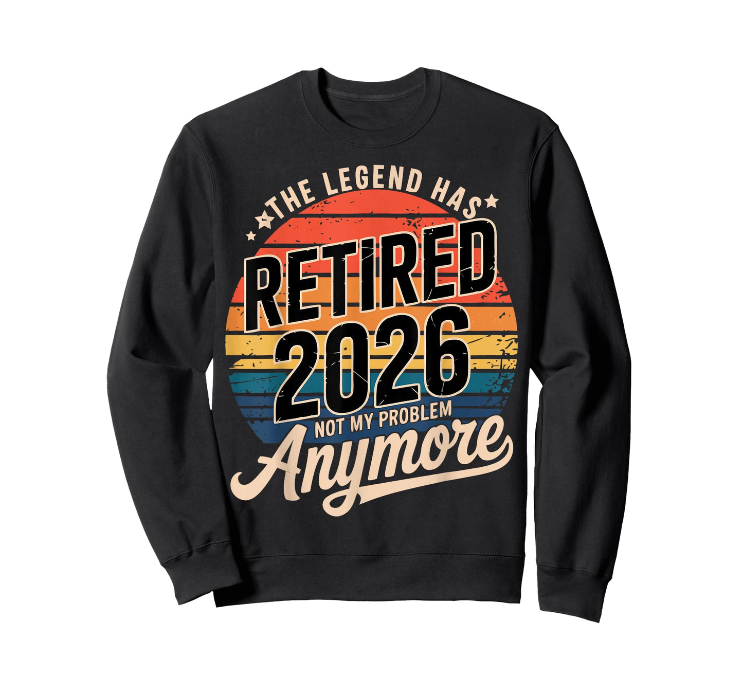 Legend Has Retired 2026 Not My Problem Anymore Retirement T-Shirt