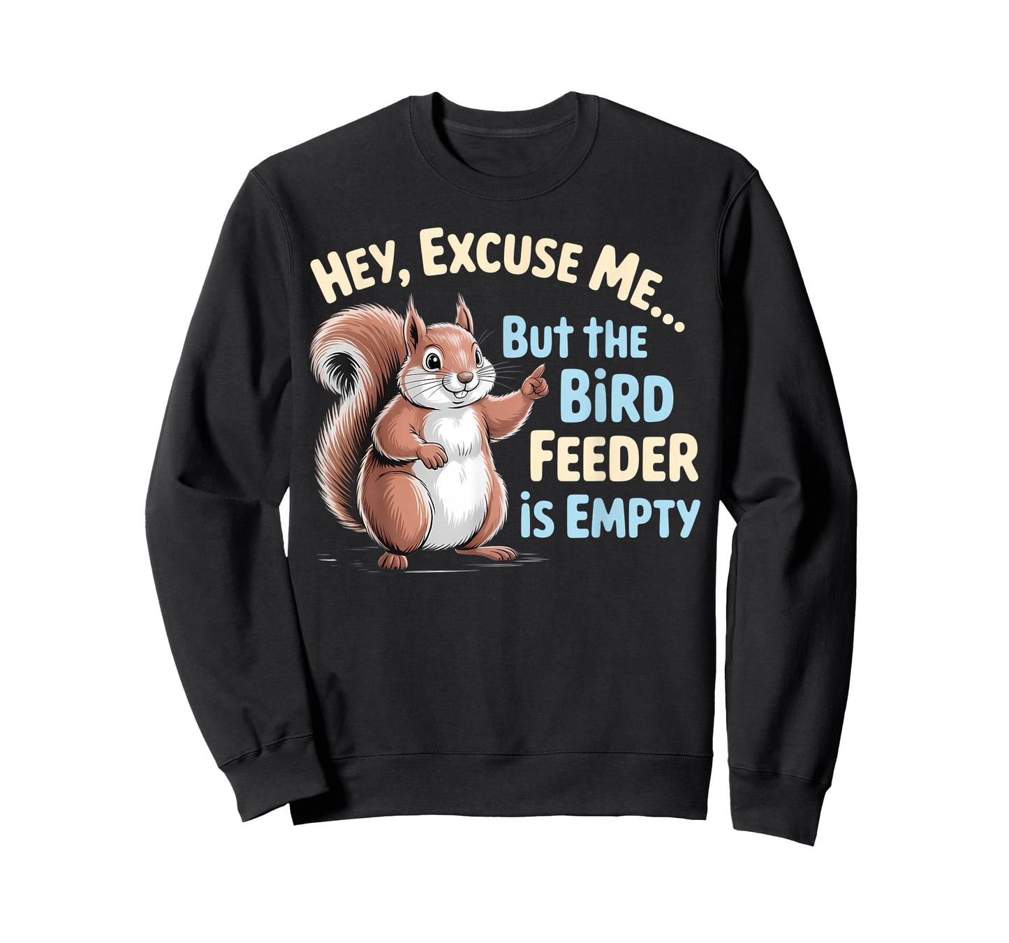 Squirrel Hey, Excuse Me But Your Birdfeeder is Empty Funny T-Shirt