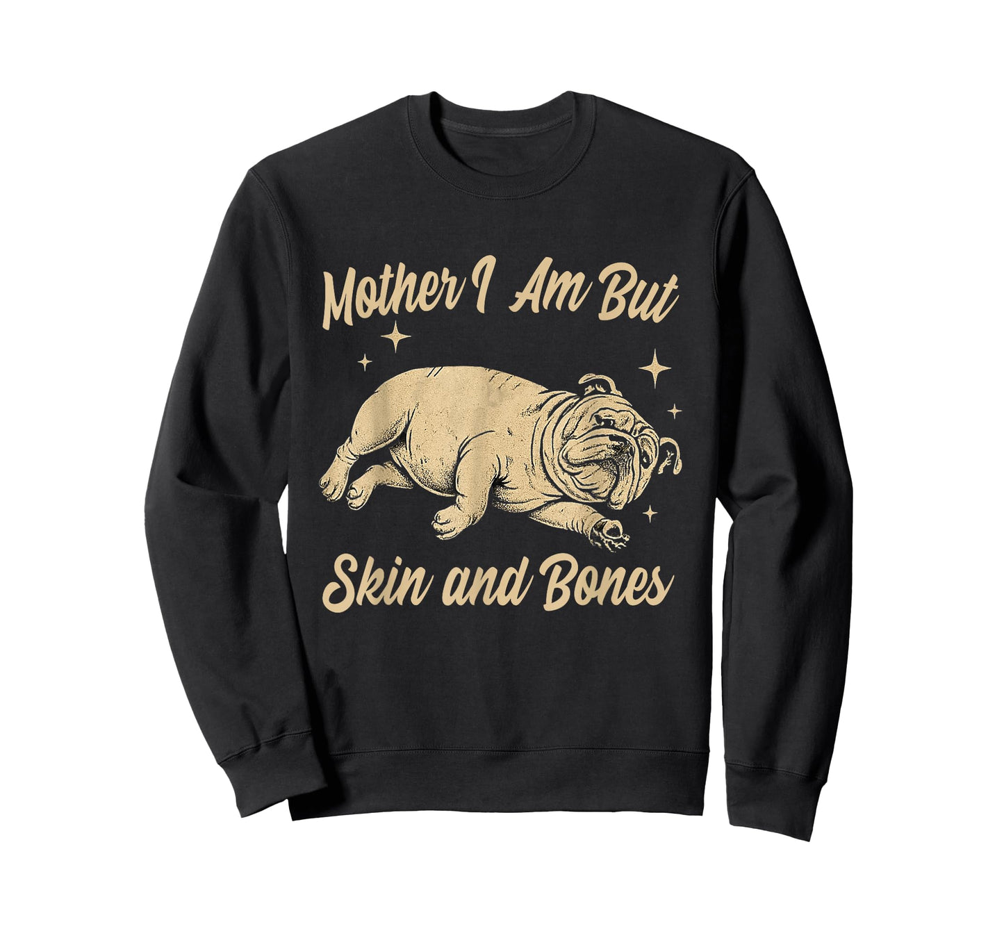 Mother I Am But Skin and Bones Funny Dog Lover T-Shirt
