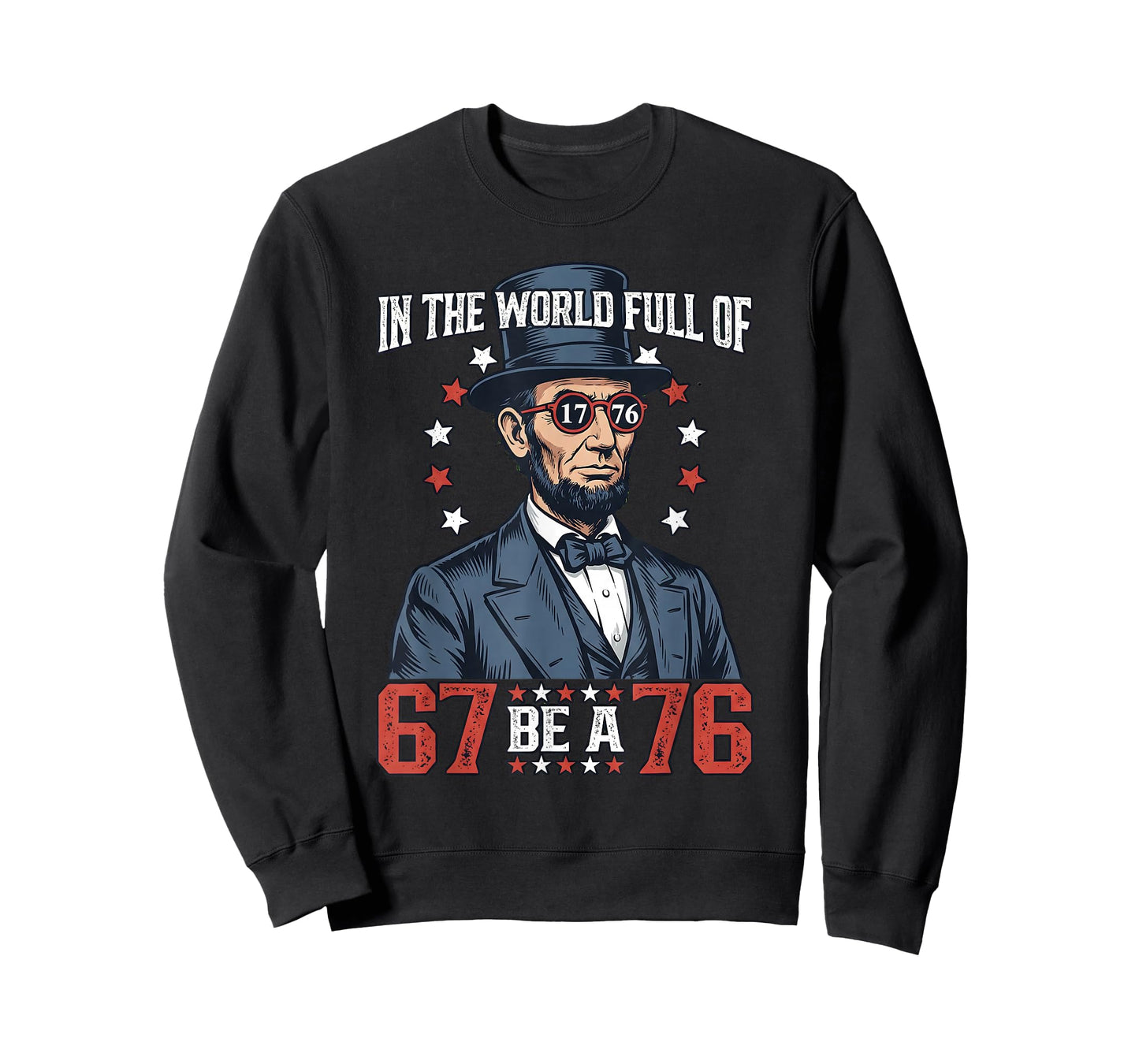 in The World Full of 67 Be 76 Abraham Lincoln 67 Meme T-Shirt