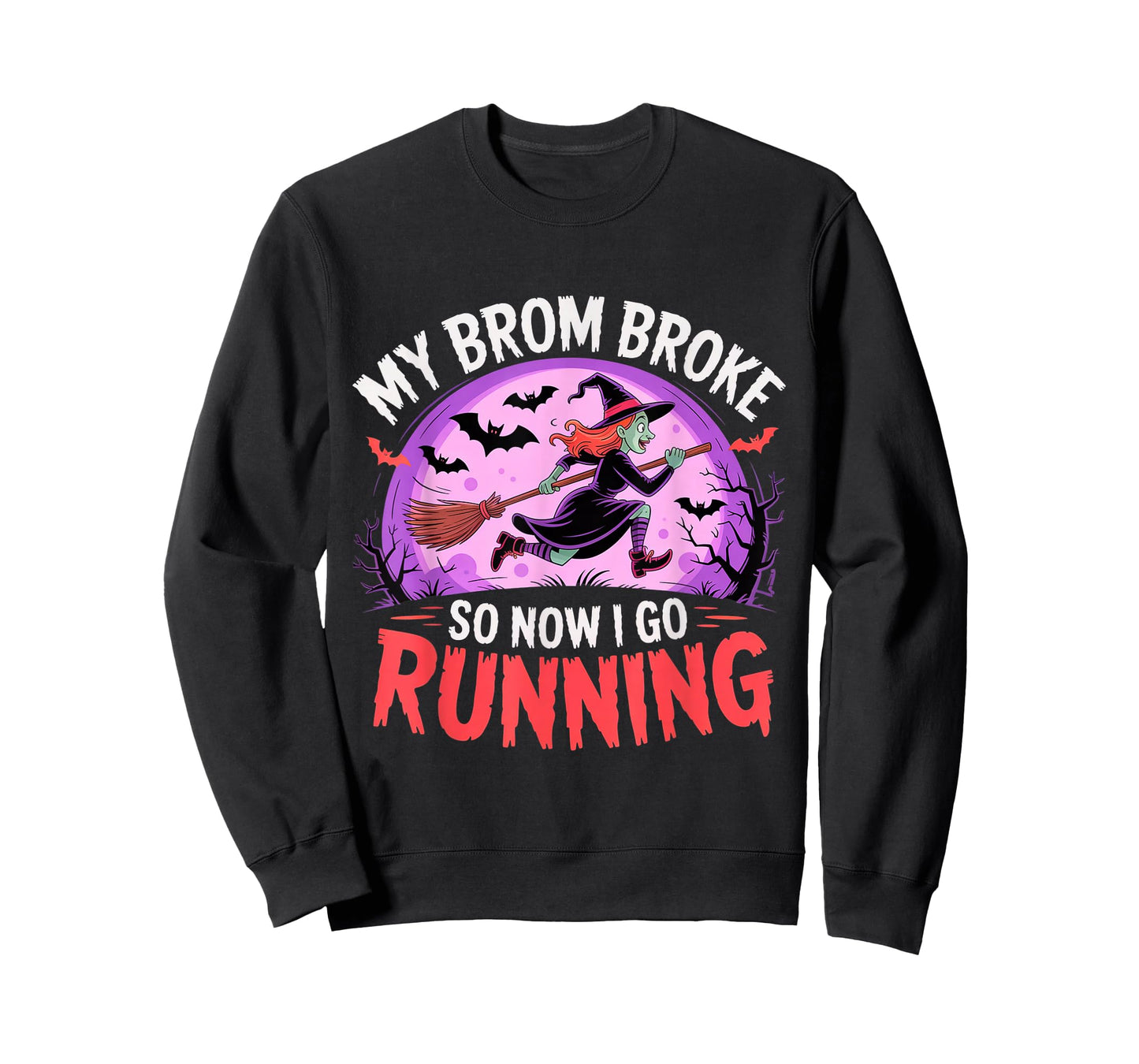 My Broom Broke So Now I Go Running Funny Halloween Witch Run T-Shirt