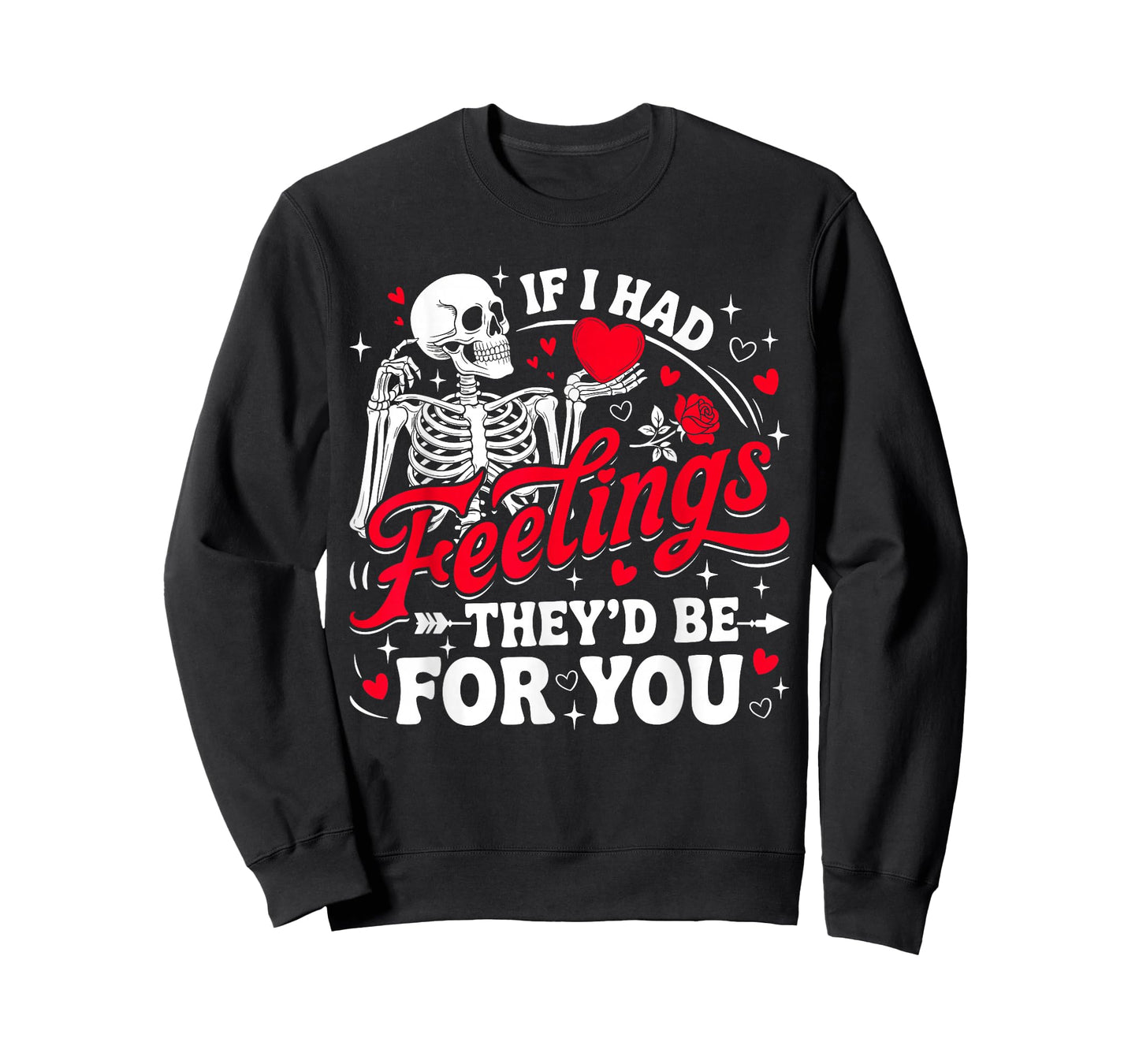 If I Had Feelings They'd Be for You Funny Skeleton Valentine T-Shirt