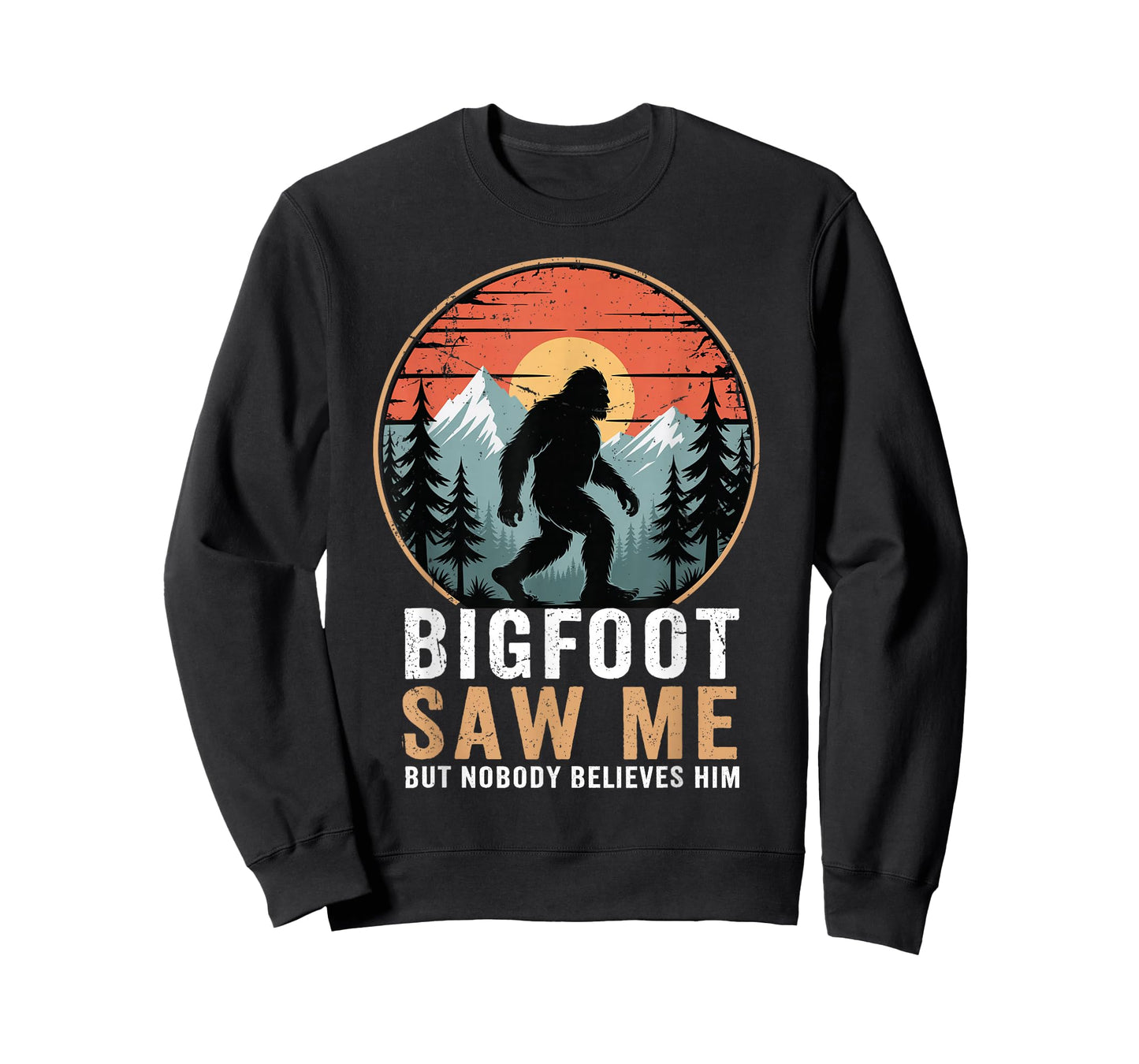 Bigfoot Saw Me But Nobody Believes Him Humor Funny Sasqatch T-Shirt