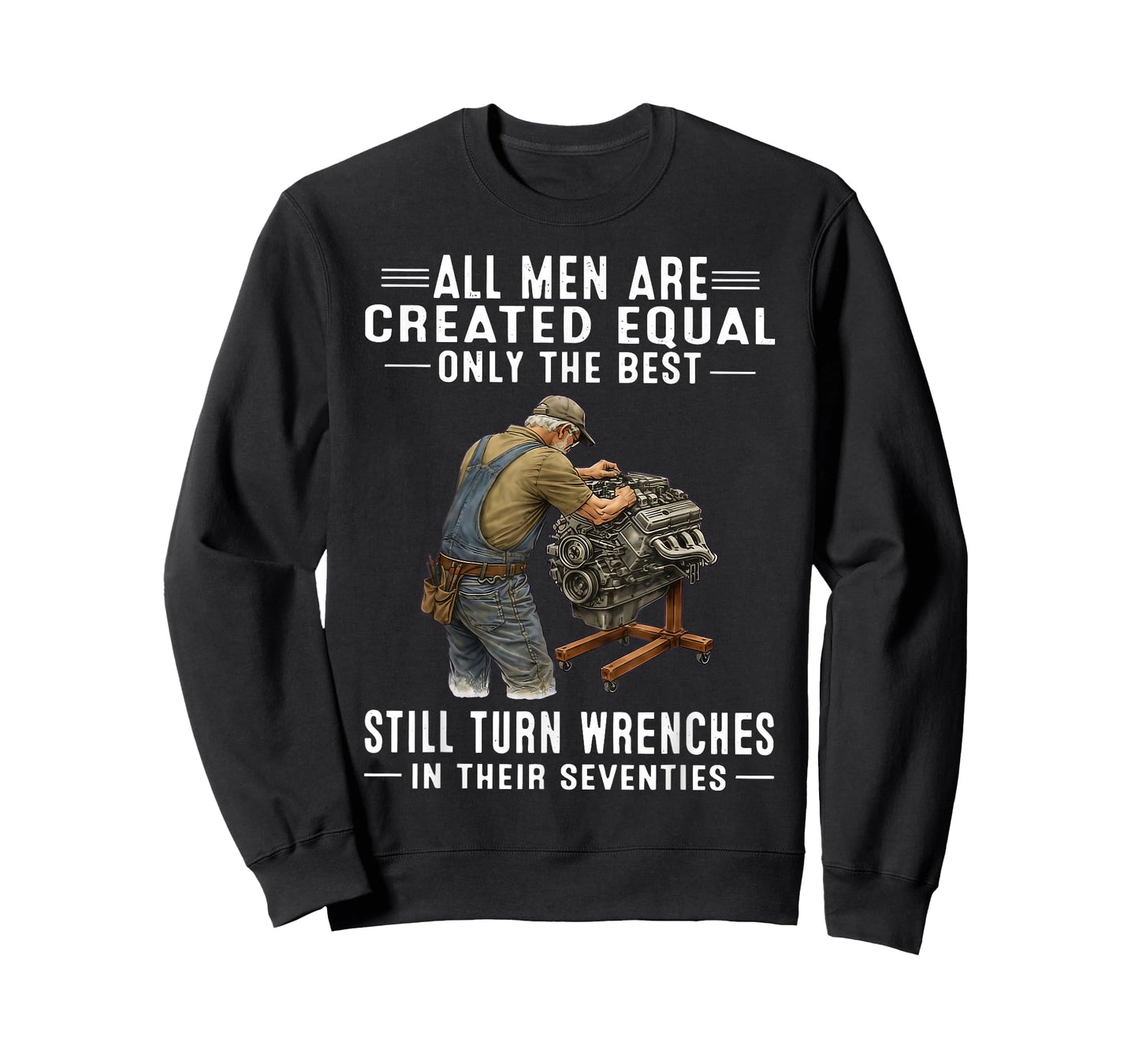 All Men are Created Equal Only The Best Still Turn Wrenches T-Shirt