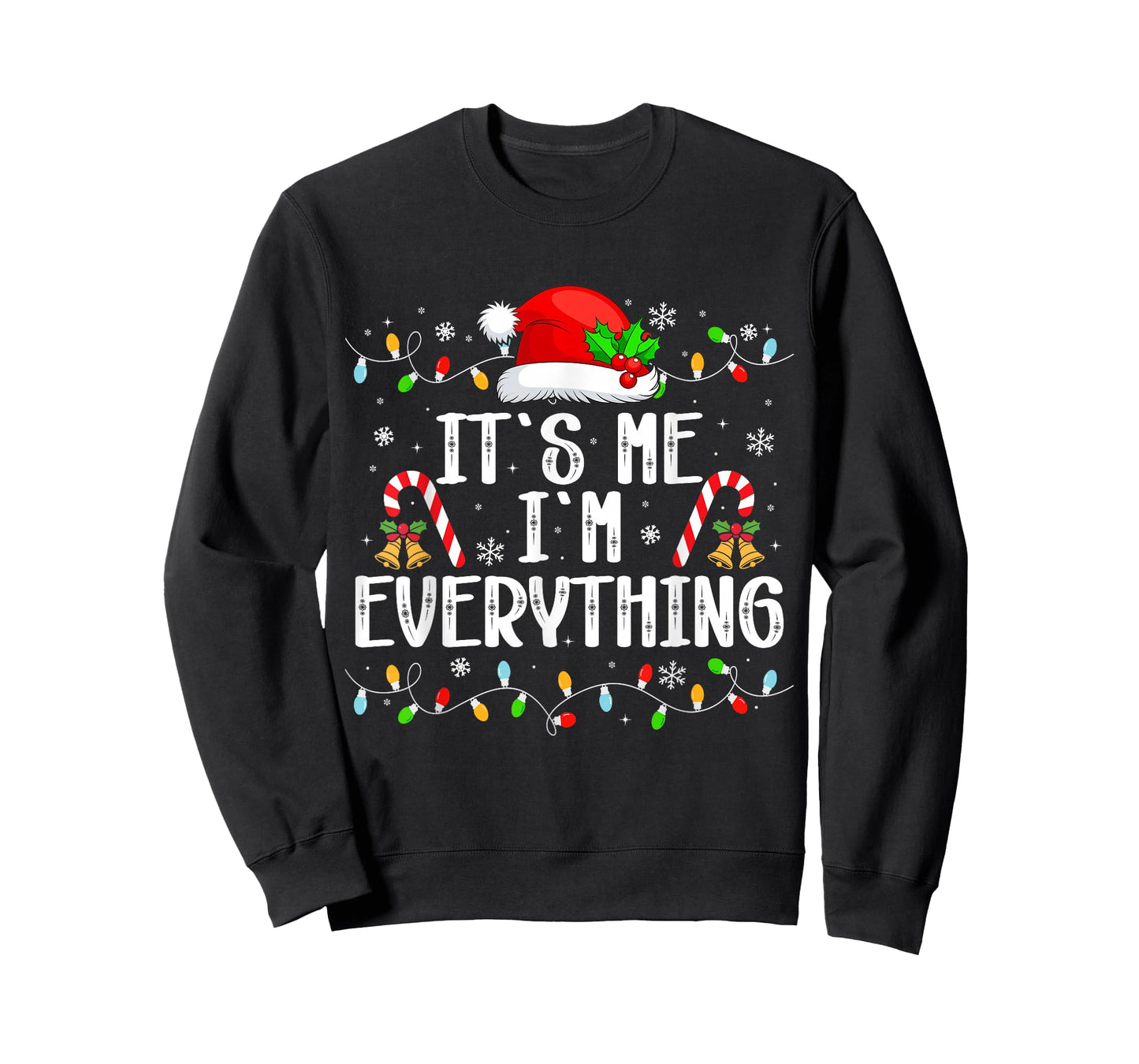 I Have Everything I Want for Christmas Its Me I'm Everything T-Shirt