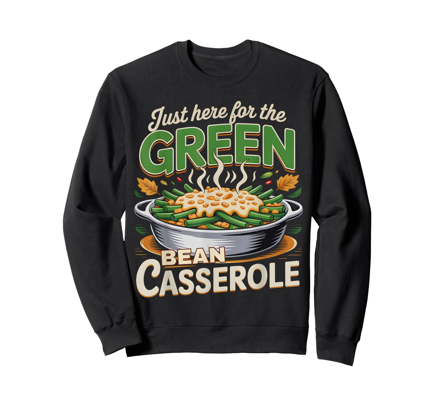 Thanksgiving Food Just Here for The Green Bean Casserole T-Shirt