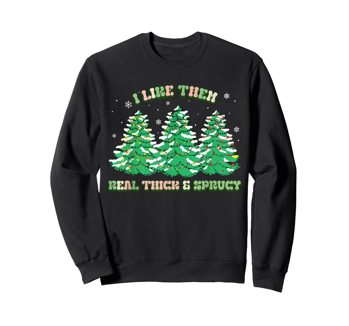 I Like Them Real Thick and Sprucy Christmas for Women T-Shirt