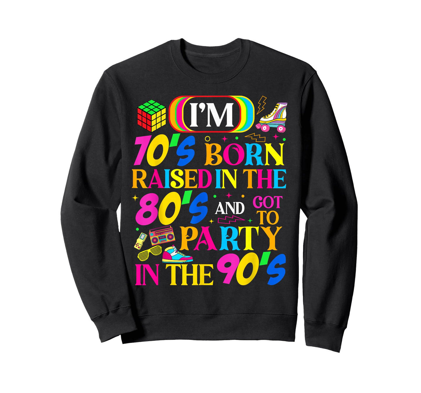 Born in 70's Raised in The 80's and Got to Party in The 90's T-Shirt
