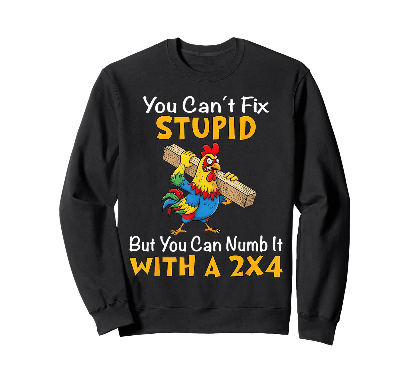 You Can't fix Stupid but You can Numb it with a 2x4 T-Shirt