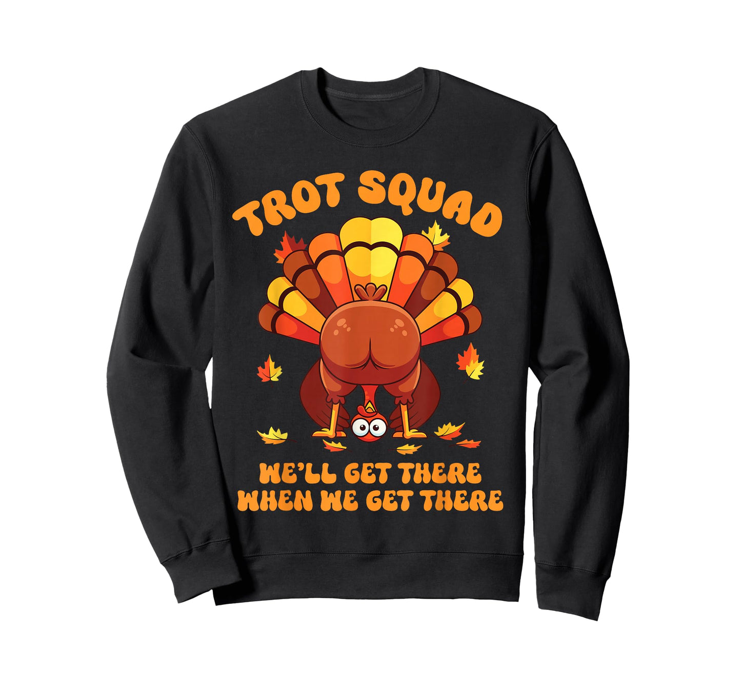 Turkey Trot Squad We'll Get There When We Get There T-Shirt