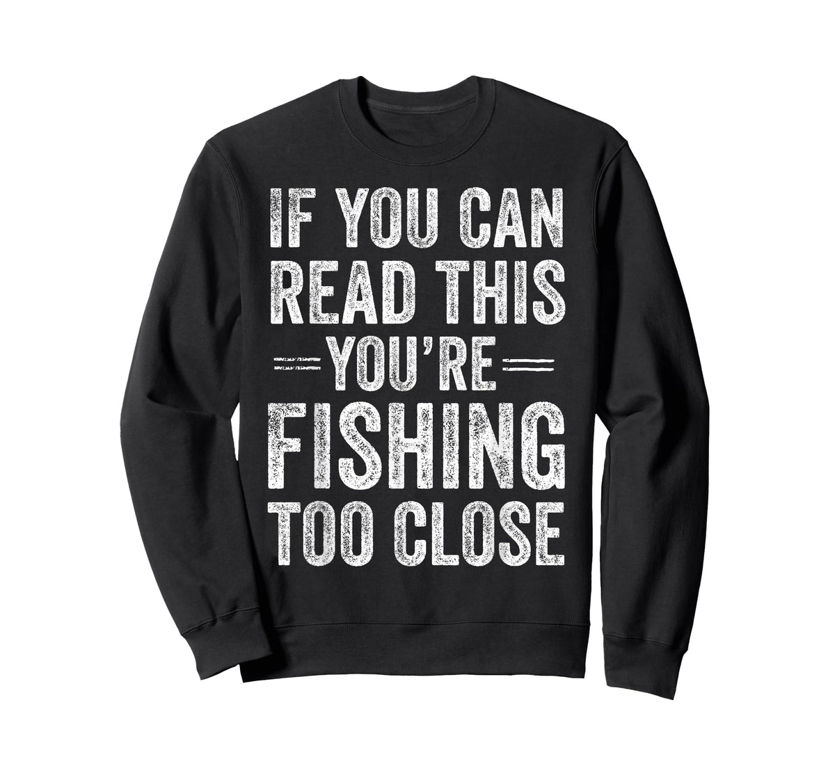 If You Can Read This You’re Fishing Too Close Fisherman T-Shirt