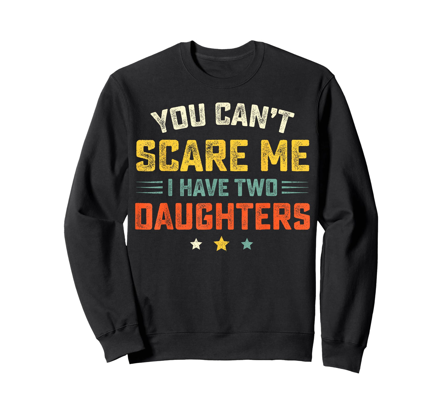 Mens You Can't Scare Me I Have Two Daughters Funny Dad Papa T-Shirt