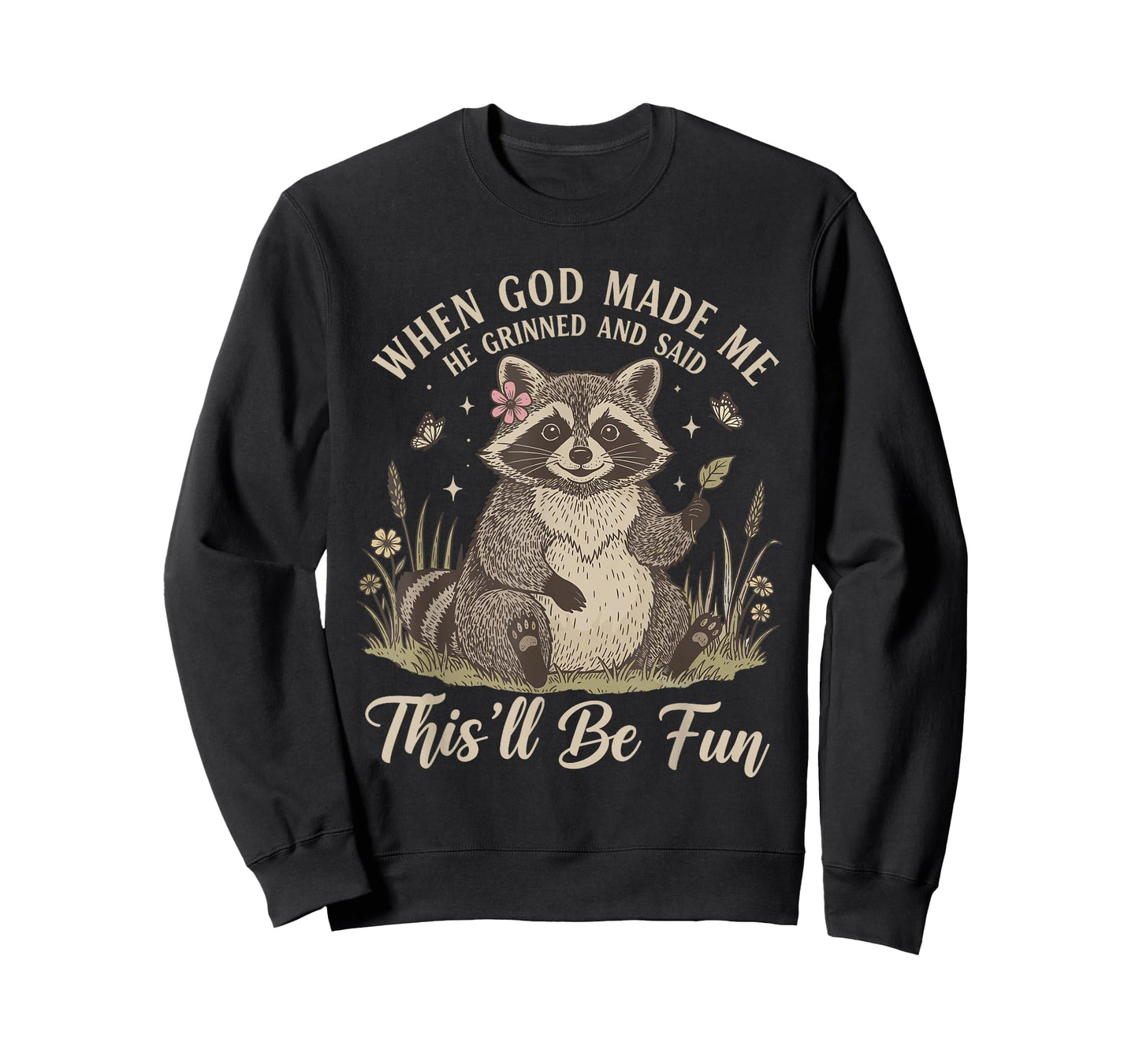 When God Made Me He Grinned and Said This'll Be Fun Raccoon T-Shirt