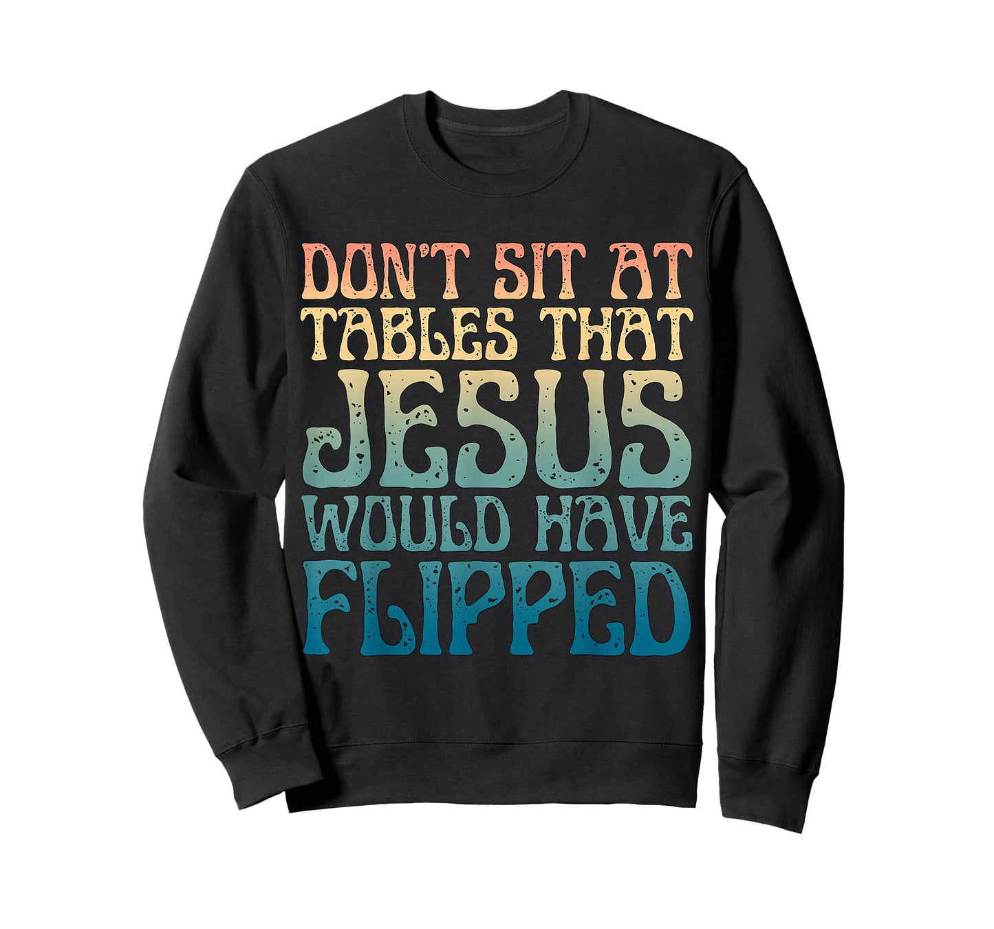 Don't Sit at Tables That Jesus Would Have Flipped Christian T-Shirt