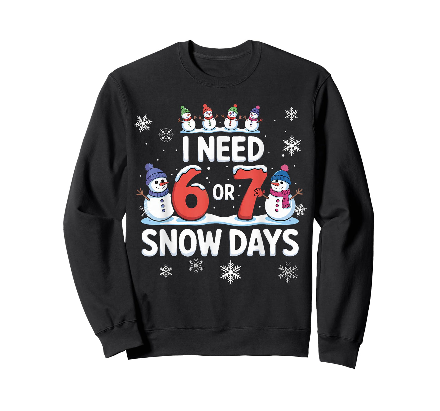 I Need 6 or 7 Snow Days - Funny 67 Teacher Shirt Snow Day 67 T-Shirt