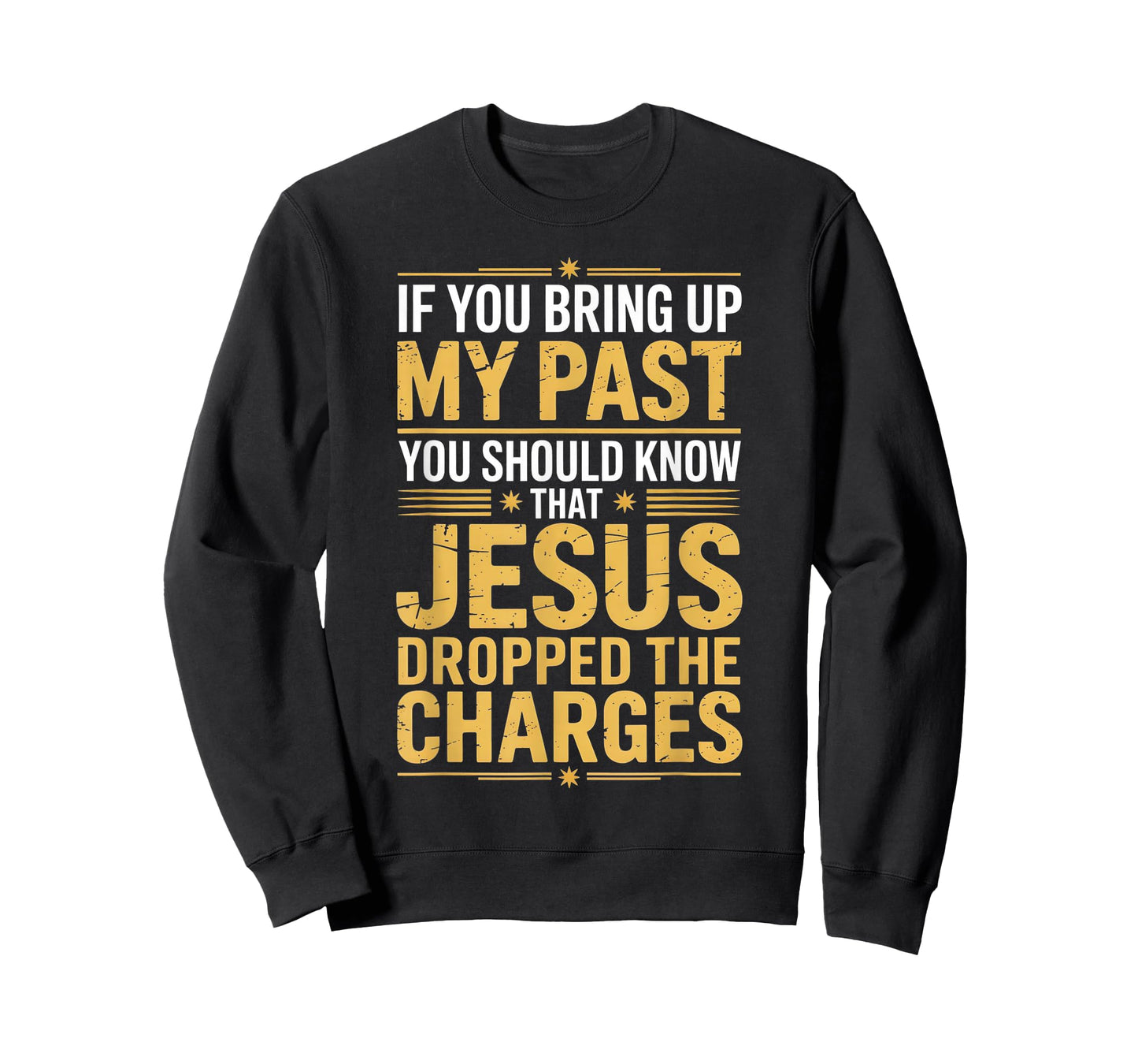 If You Bring Up My Past Jesus Dropped The Charges T-Shirt