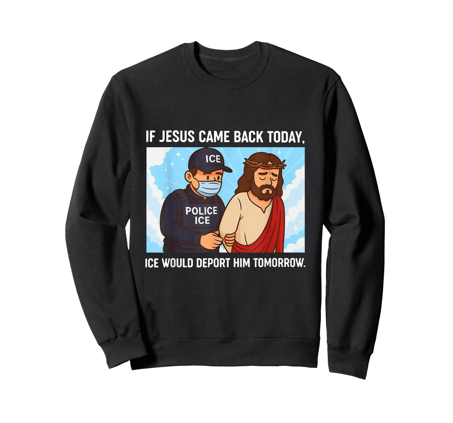 If Jesus Came Back Today, Ice Would Deport Him Tomorrow T-Shirt
