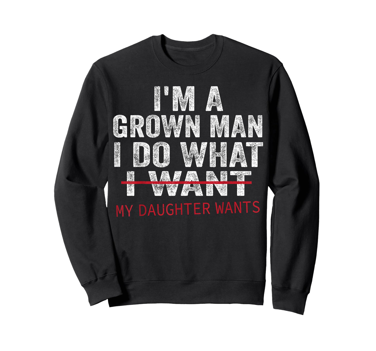 Funny Dad Father I'm A Grown Man I Do What My Daughter Wants T-Shirt