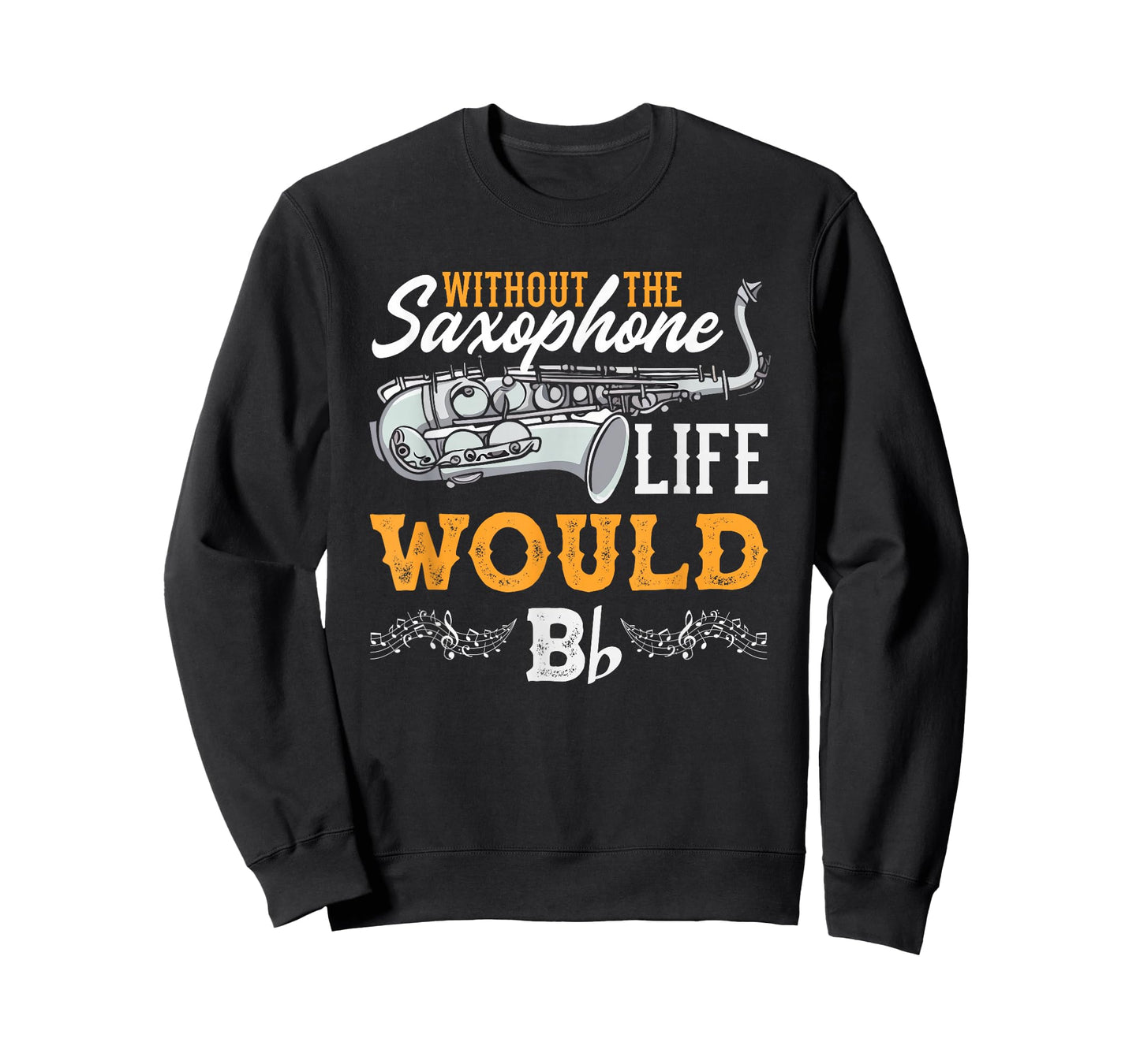 Without The Saxophone Life Would B Funny Saxophonist T-Shirt
