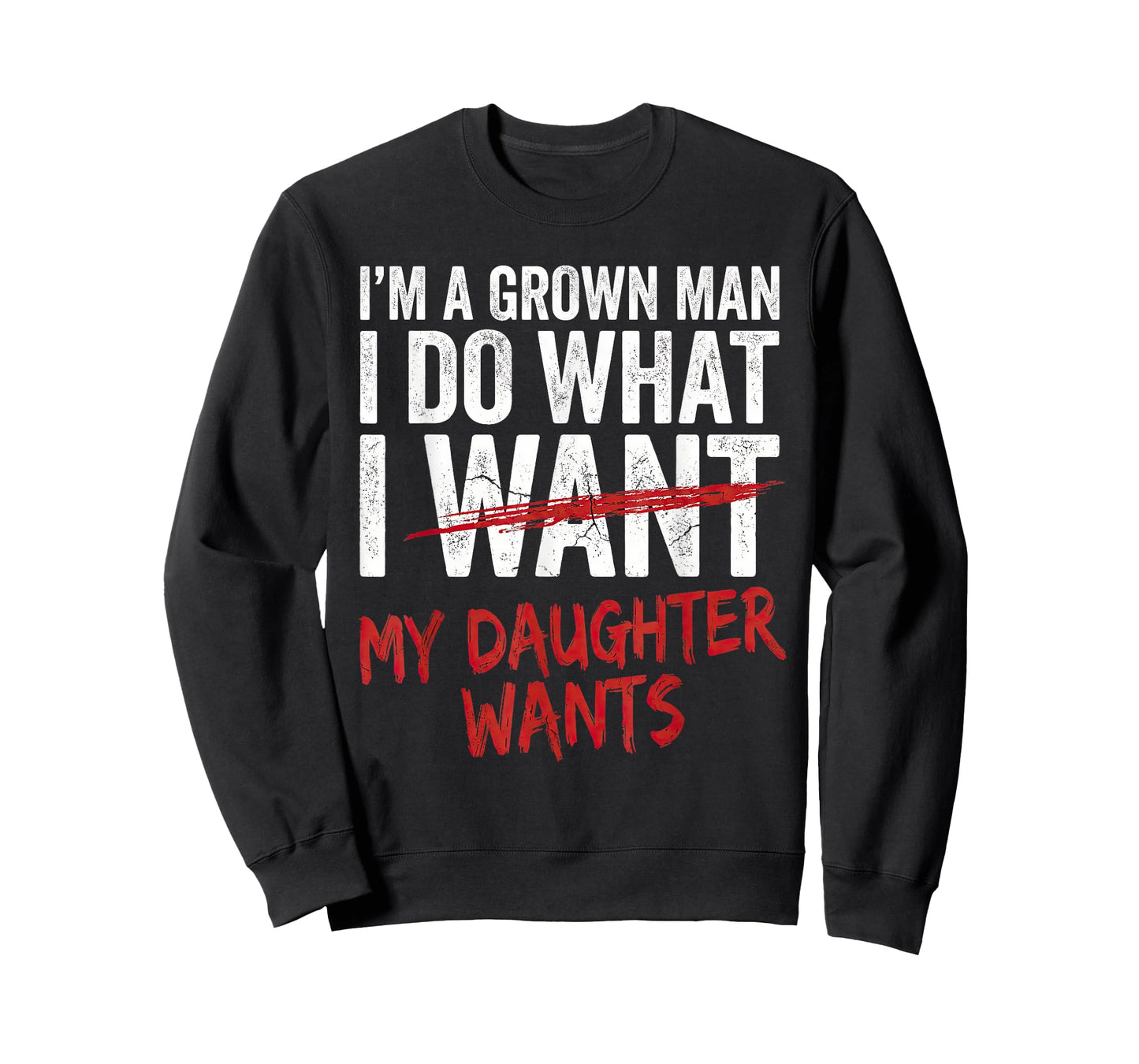 I'm A Grown Man I Do What My Daughter Wants Funny Dad T-Shirt
