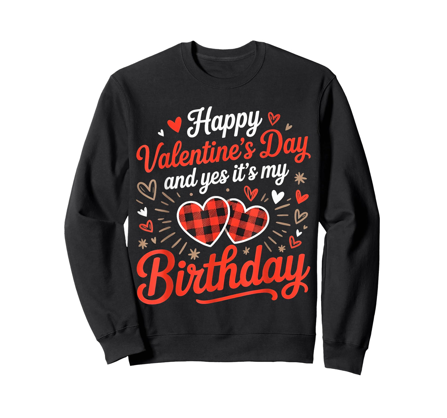 Happy Valentine's Day and Yes It's My Birthday February T-Shirt