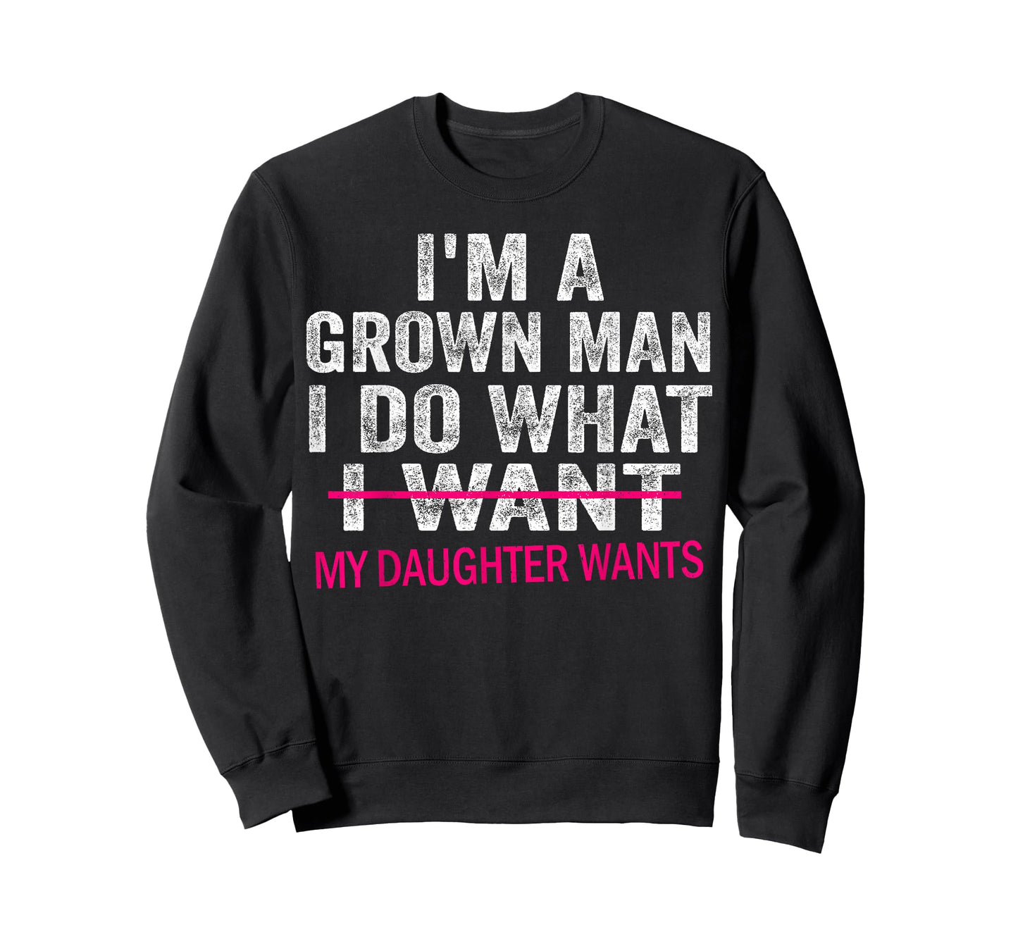Funny Dad Father I'm A Grown Man I Do What My Daughter Wants T-Shirt