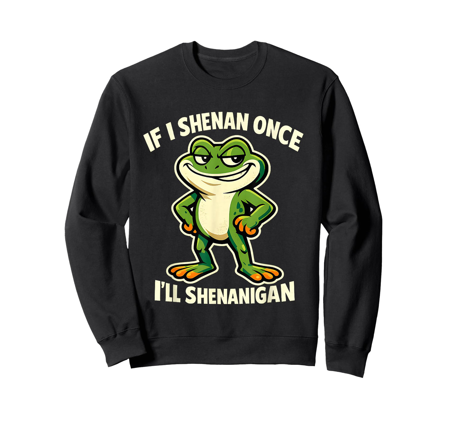 If I Shenan Once I'll Shenanigan Smug Frog T-Shirt