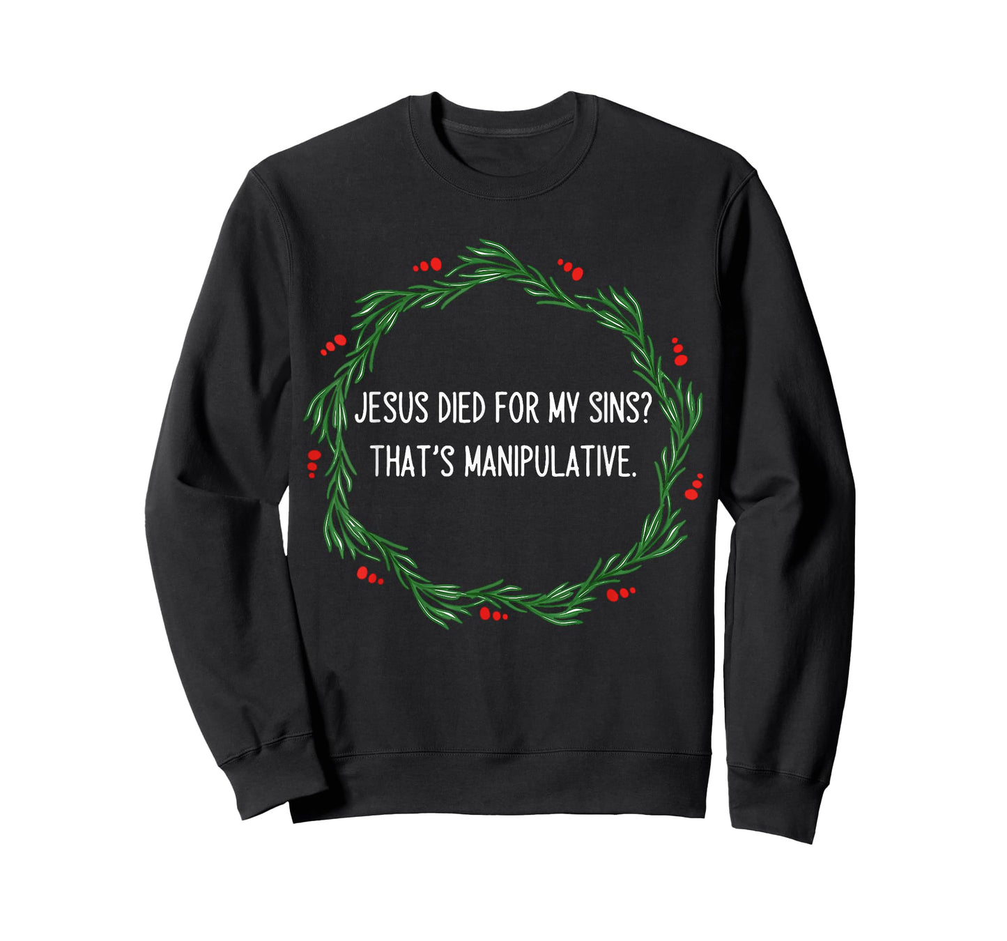 Funny Jesus Died for My Sins That's Manipulative Christmas T-Shirt